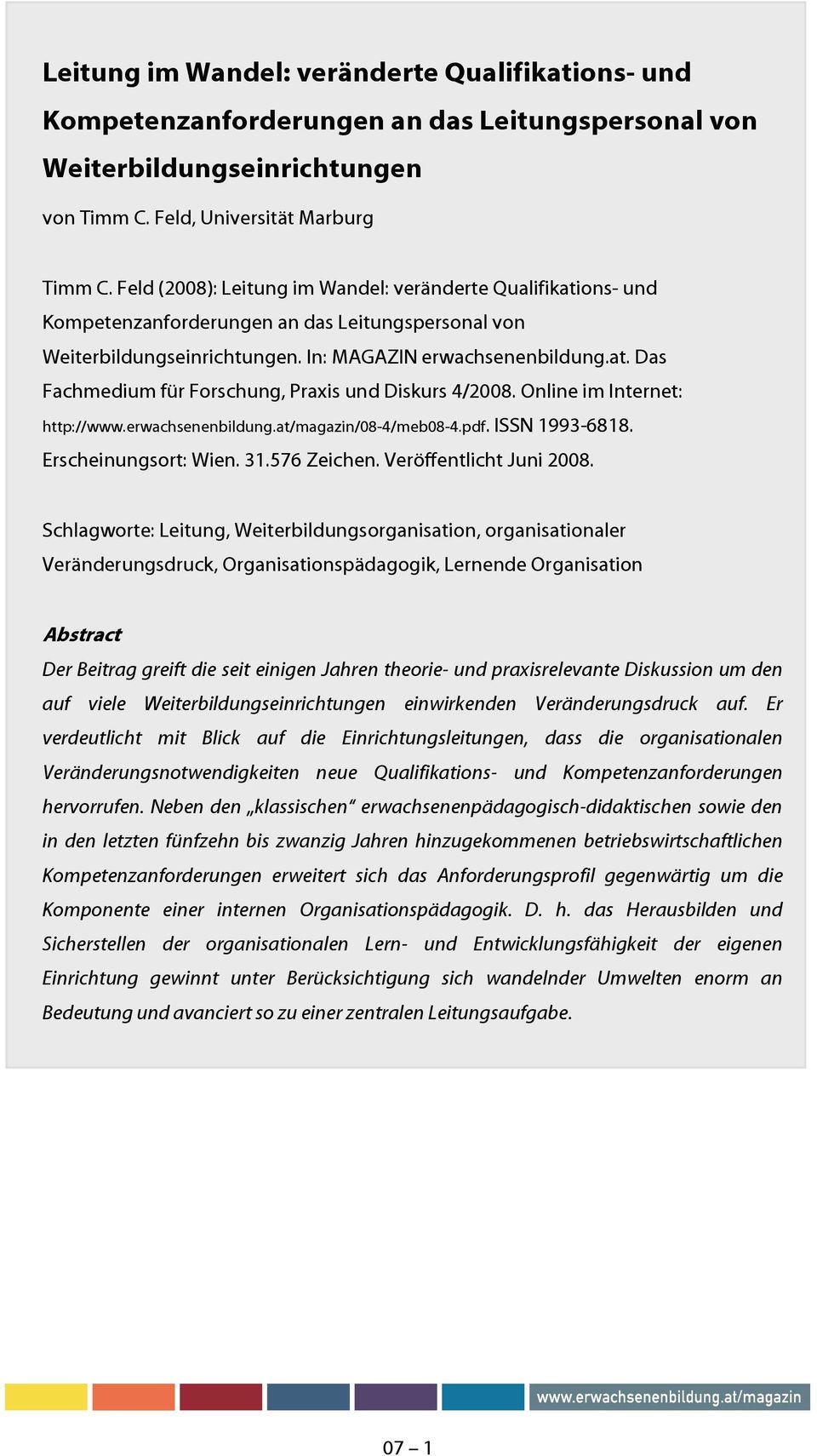 Online im Internet: http://www.erwachsenenbildung.at/magazin/08-4/meb08-4.pdf. ISSN 1993-6818. Erscheinungsort: Wien. 31.576 Zeichen. Veröffentlicht Juni 2008.