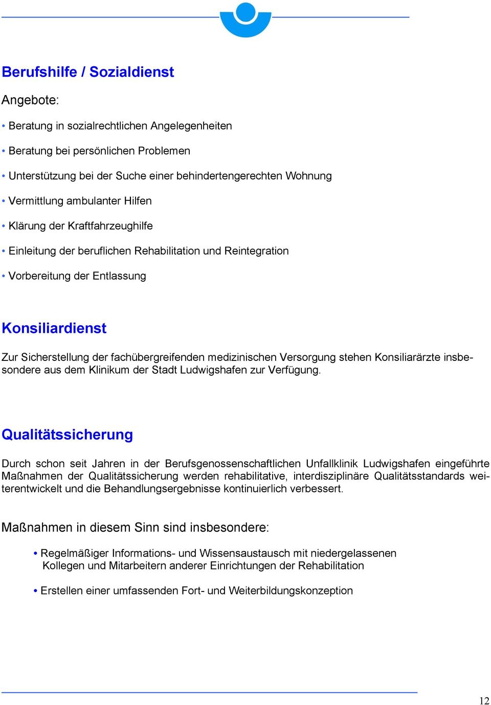 medizinischen Versorgung stehen Konsiliarärzte insbesondere aus dem Klinikum der Stadt Ludwigshafen zur Verfügung.