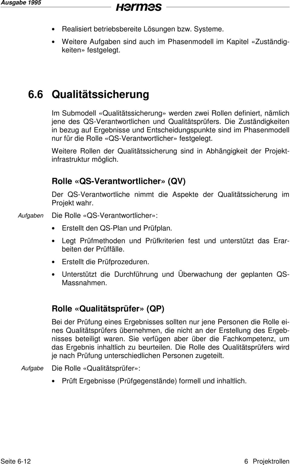 Die Zuständigkeiten in bezug auf Ergebnisse und Entscheidungspunkte sind im Phasenmodell nur für die Rolle «QS-Verantwortlicher» Weitere Rollen der Qualitätssicherung sind in Abhängigkeit der