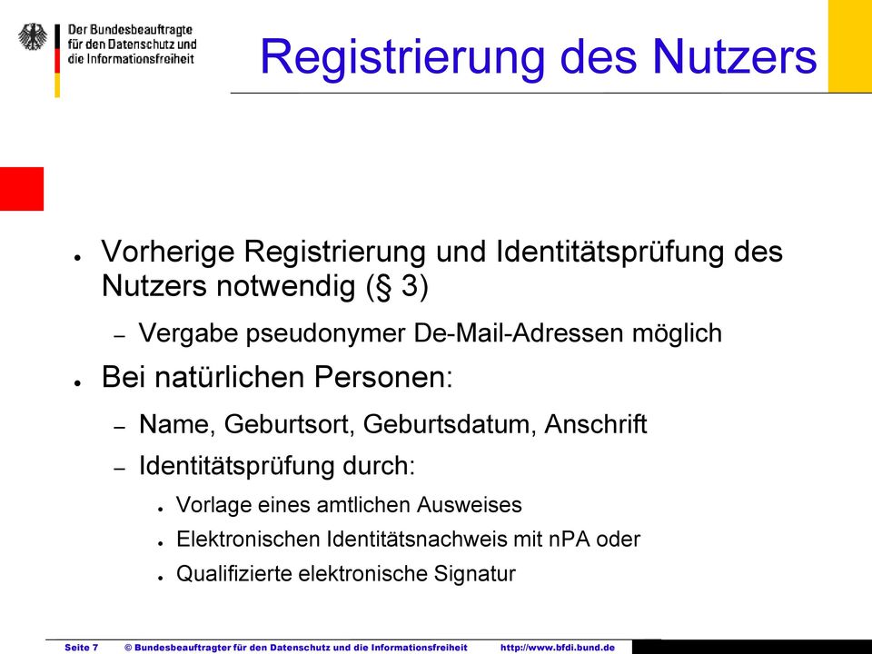 Identitätsprüfung durch: Vorlage eines amtlichen Ausweises Elektronischen Identitätsnachweis mit npa oder