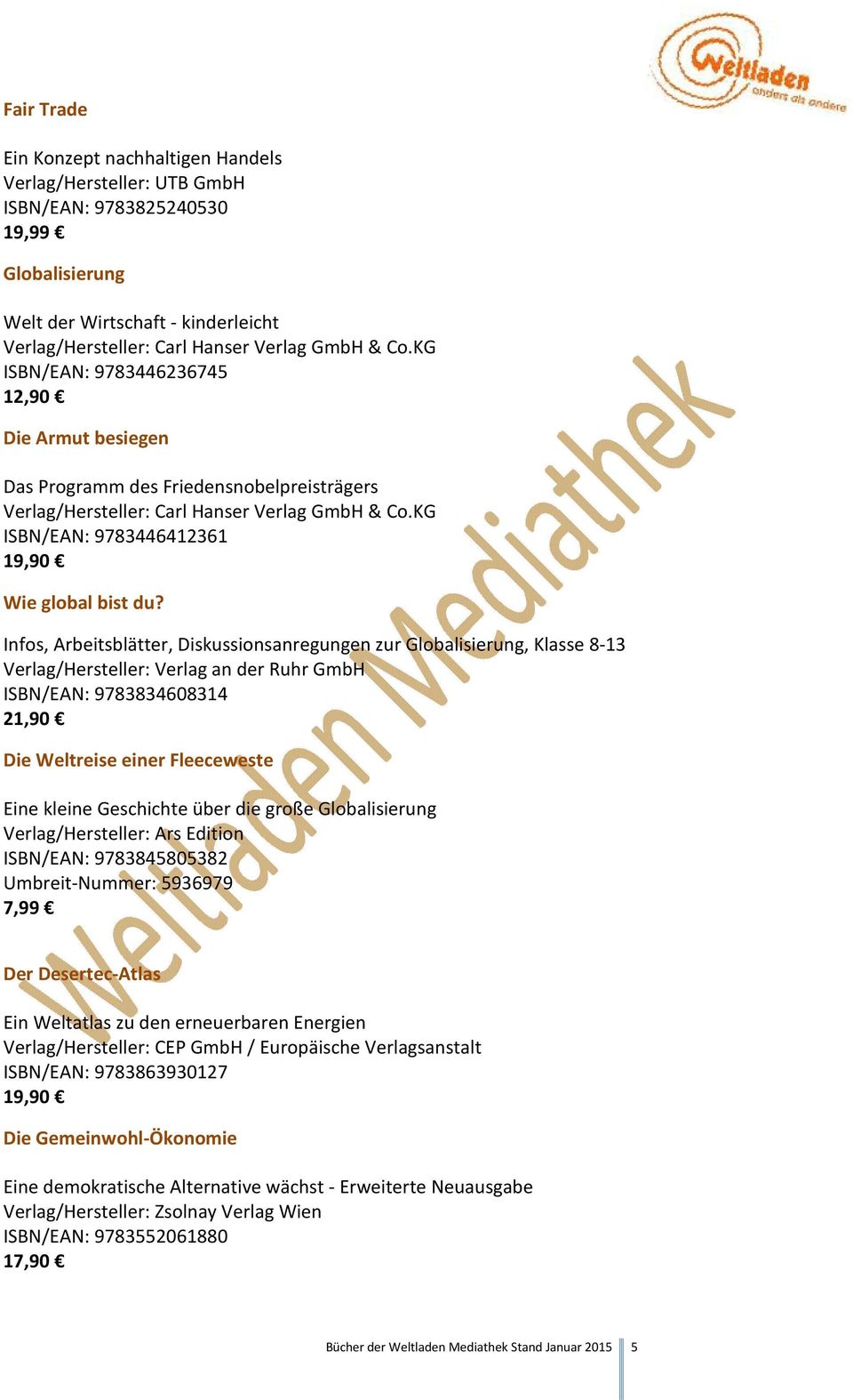 Infos, Arbeitsblätter, Diskussionsanregungen zur Globalisierung, Klasse 8-13 Verlag/Hersteller: Verlag an der Ruhr GmbH ISBN/EAN: 9783834608314 21,90 Die Weltreise einer Fleeceweste Eine kleine