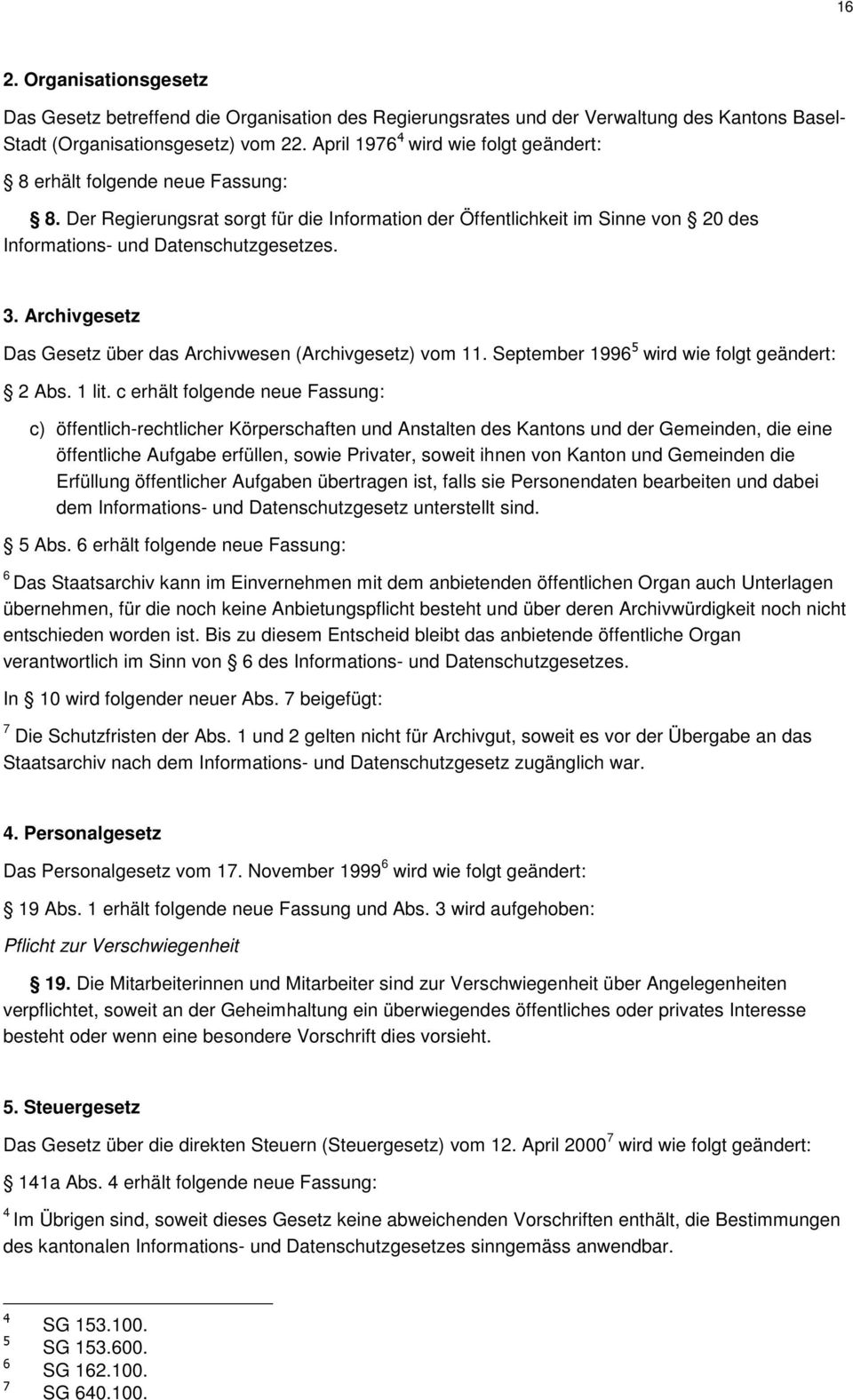 Archivgesetz Das Gesetz über das Archivwesen (Archivgesetz) vom 11. September 1996 5 wird wie folgt geändert: 2 Abs. 1 lit.
