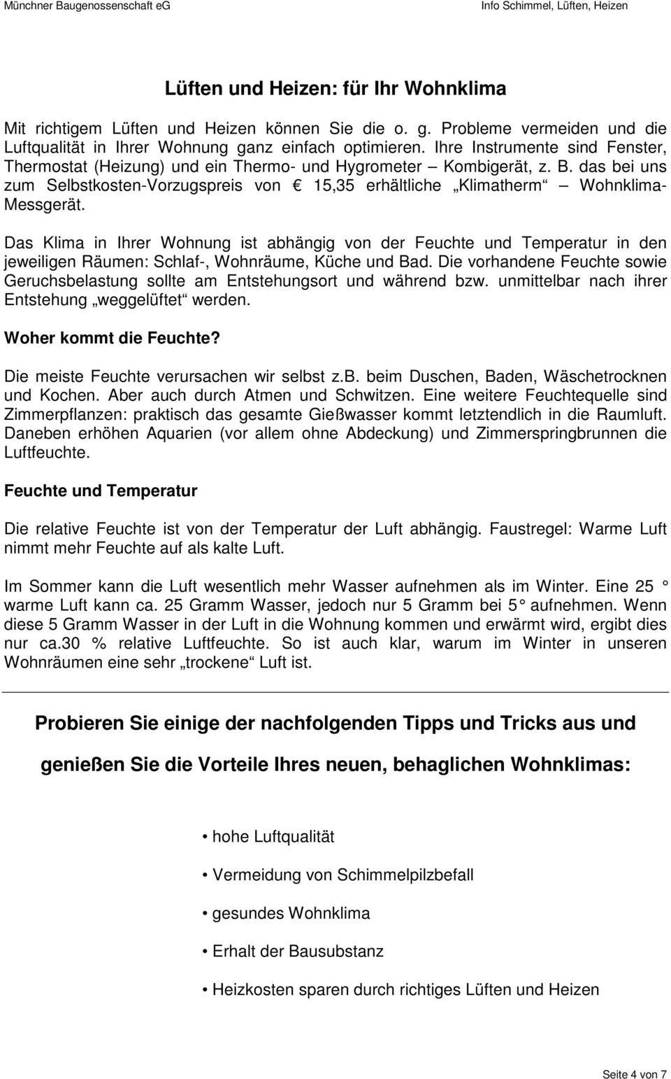 Das Klima in Ihrer Wohnung ist abhängig von der Feuchte und Temperatur in den jeweiligen Räumen: Schlaf-, Wohnräume, Küche und Bad.