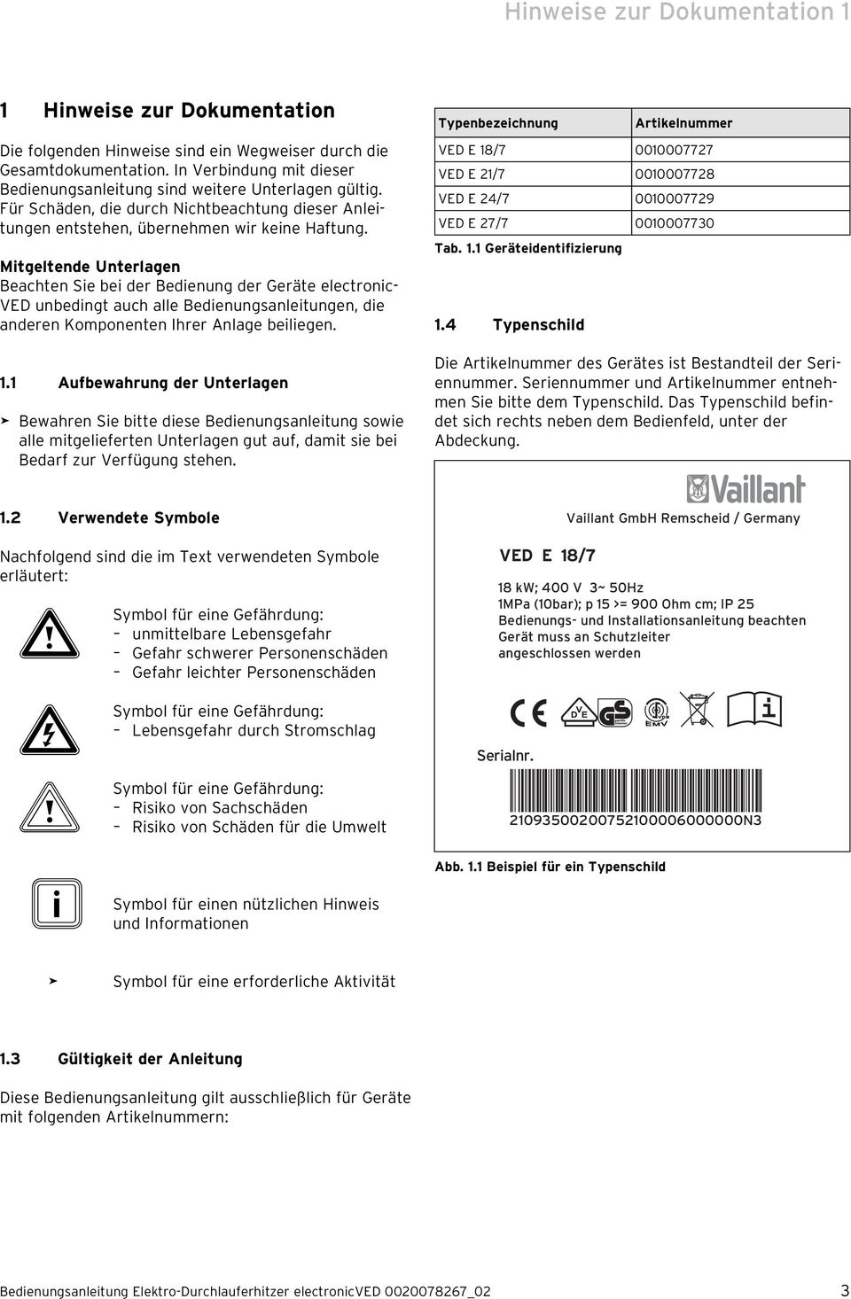 Mitgeltende Unterlagen Beachten Sie bei der Bedienung der Geräte electronic- VED unbedingt auch alle Bedienungsanleitungen, die anderen Komponenten Ihrer Anlage beiliegen. 1.