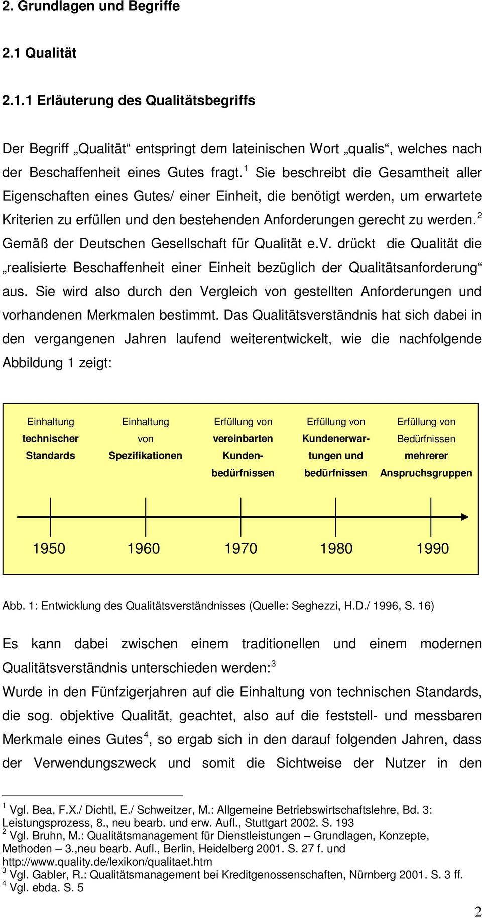 2 Gemäß der Deutschen Gesellschaft für Qualität e.v. drückt die Qualität die realisierte Beschaffenheit einer Einheit bezüglich der Qualitätsanforderung aus.