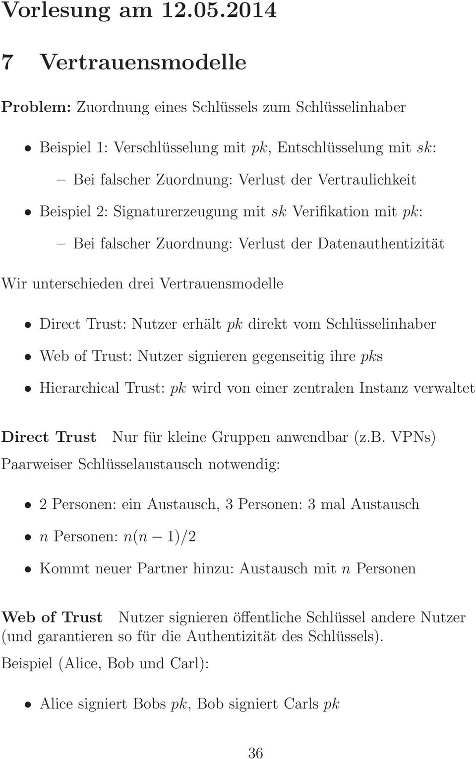 Beispiel 2: Signaturerzeugung mit sk Verifikation mit pk: Bei falscher Zuordnung: Verlust der Datenauthentizität Wir unterschieden drei Vertrauensmodelle Direct Trust: Nutzer erhält pk direkt vom