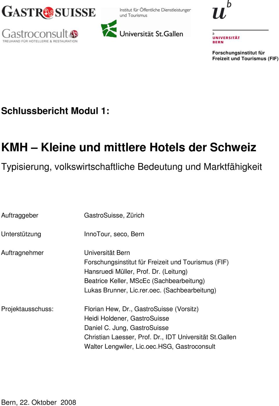 Hansruedi Müller, Prof. Dr. (Leitung) Beatrice Keller, MScEc (Sachbearbeitung) Lukas Brunner, Lic.rer.oec. (Sachbearbeitung) Projektausschuss: Florian Hew, Dr.