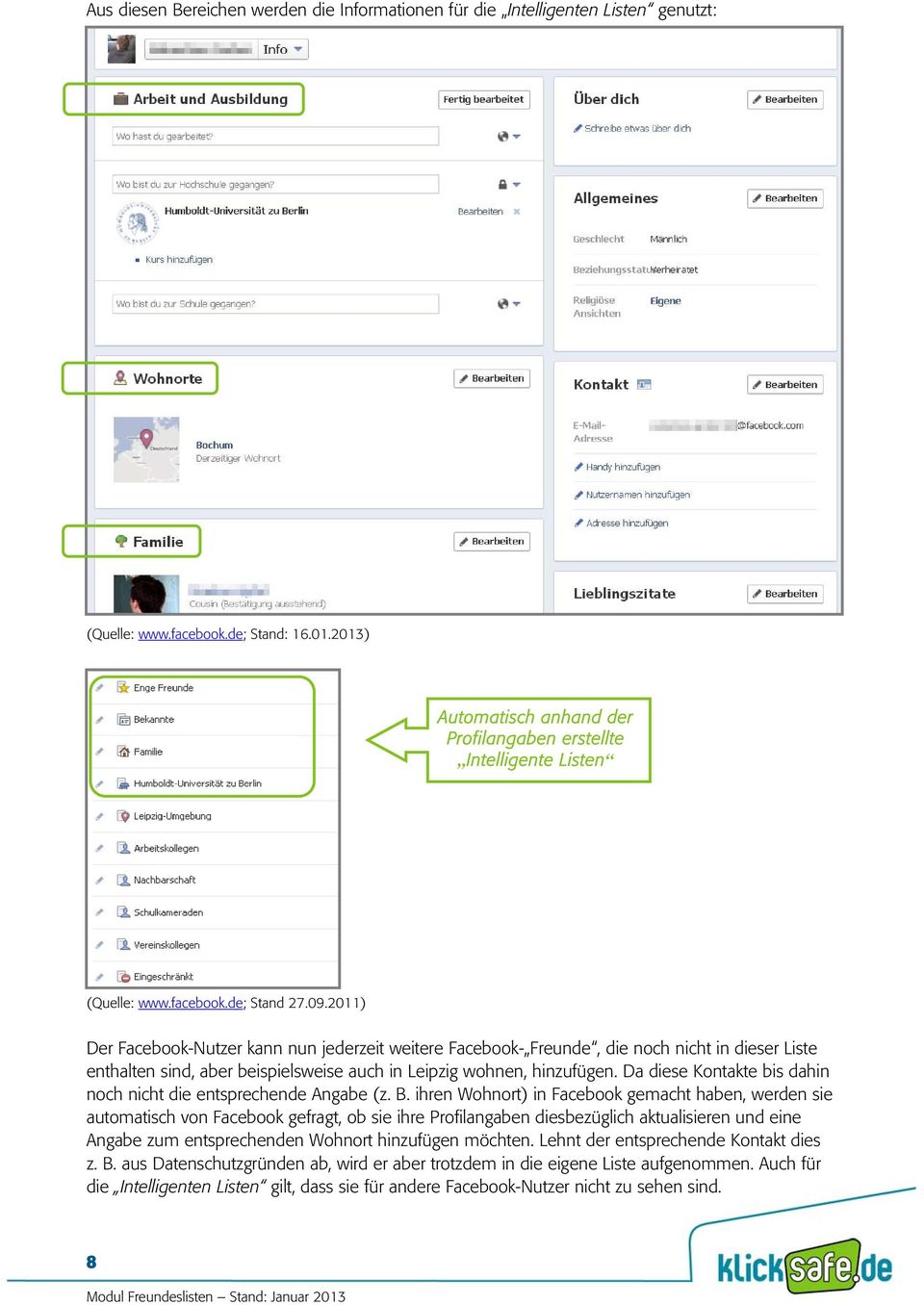 2011) Der Facebook-Nutzer kann nun jederzeit weitere Facebook- Freunde, die noch nicht in dieser Liste enthalten sind, aber beispielsweise auch in Leipzig wohnen, hinzufügen.