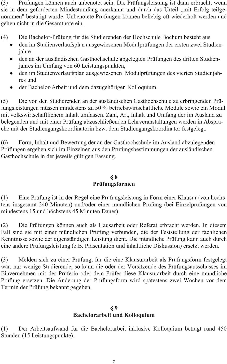 (4) Die Bachelor-Prüfung für die Studierenden der Hochschule Bochum besteht aus den im Studienverlaufsplan ausgewiesenen Modulprüfungen der ersten zwei Studienjahre, den an der ausländischen