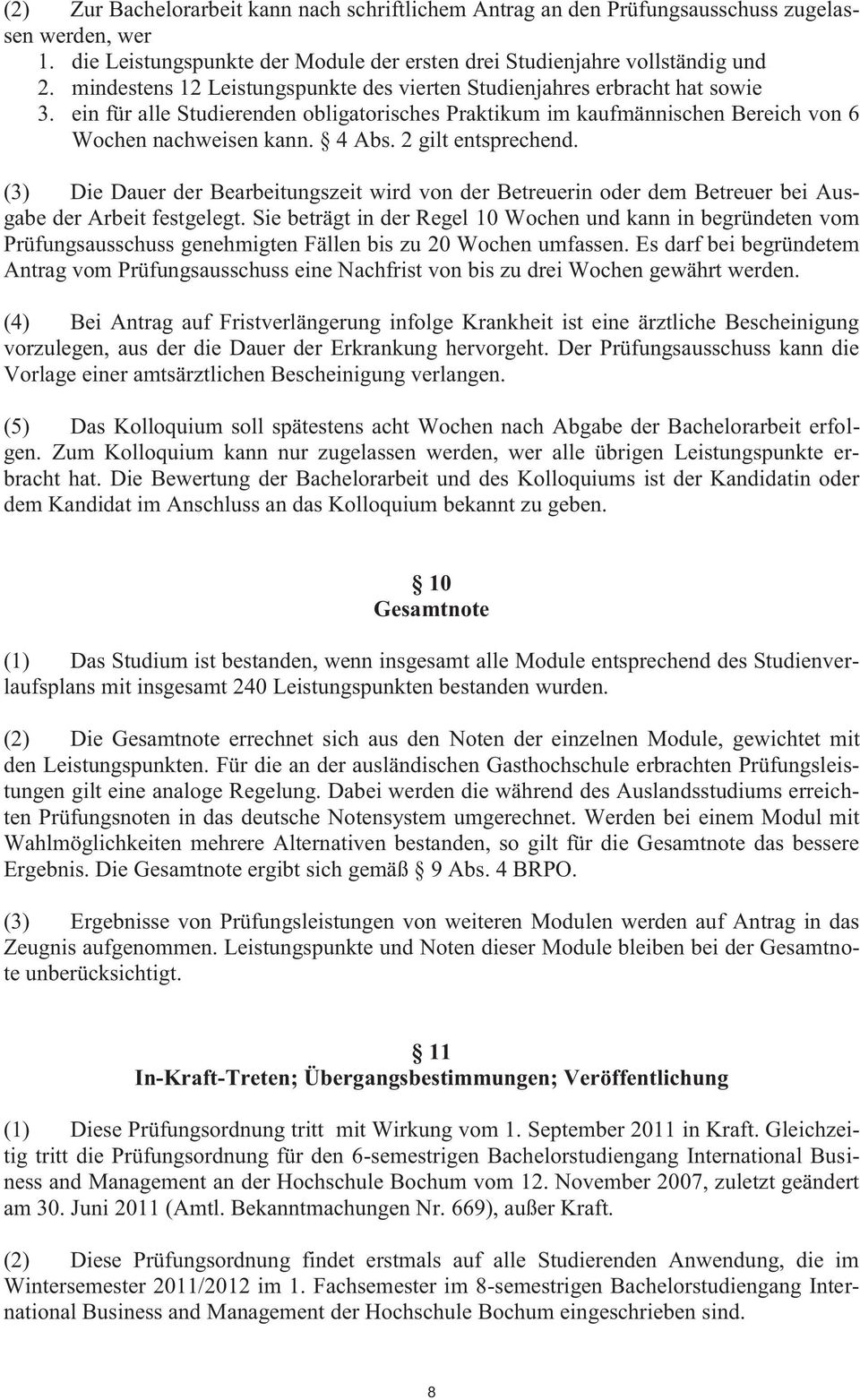 2 gilt entsprechend. (3) Die Dauer der Bearbeitungszeit wird von der Betreuerin oder dem Betreuer bei Ausgabe der Arbeit festgelegt.