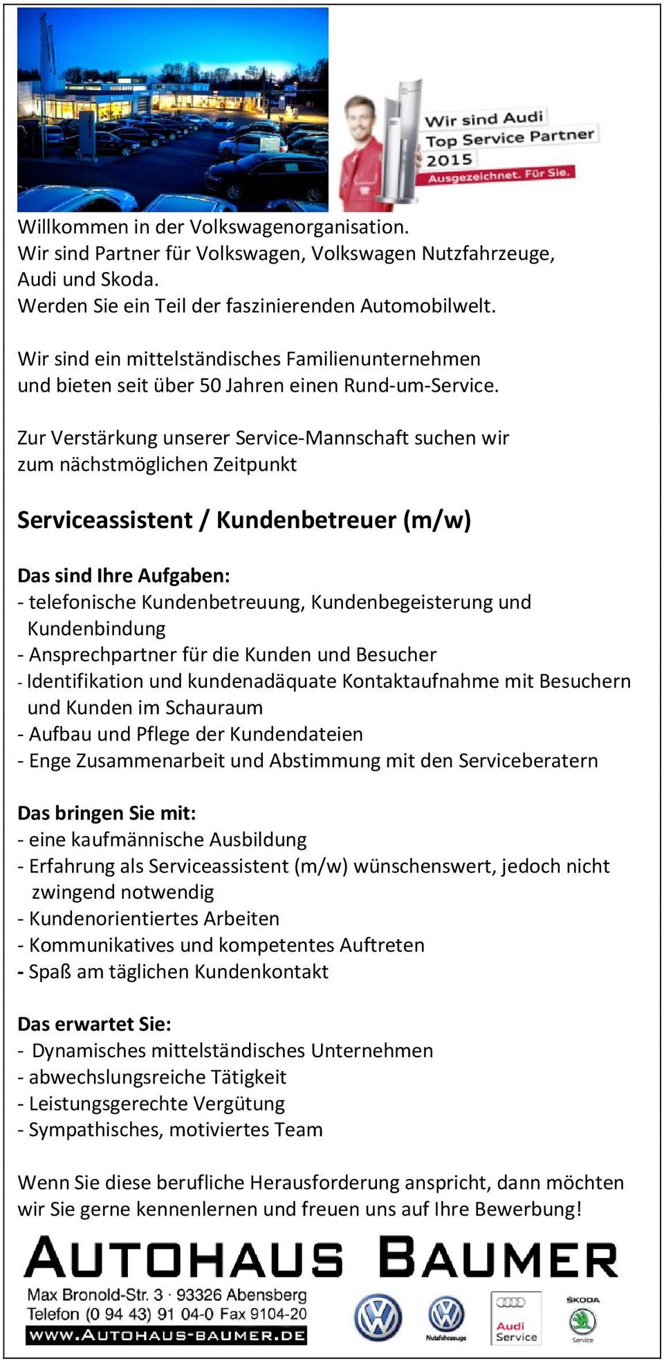 mit den Serviceberatern - eine kaufmännische Ausbildung - Erfahrung als Serviceassistent (m/w) wünschenswert, jedoch nicht zwingend notwendig - Kundenorientiertes