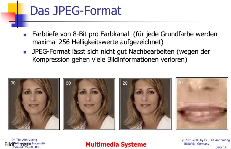 JPEG-Format lässt sich nicht gut Nachbearbeiten (wegen der