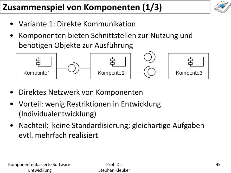 Netzwerk von Komponenten Vorteil: wenig Restriktionen in (Individualentwicklung)