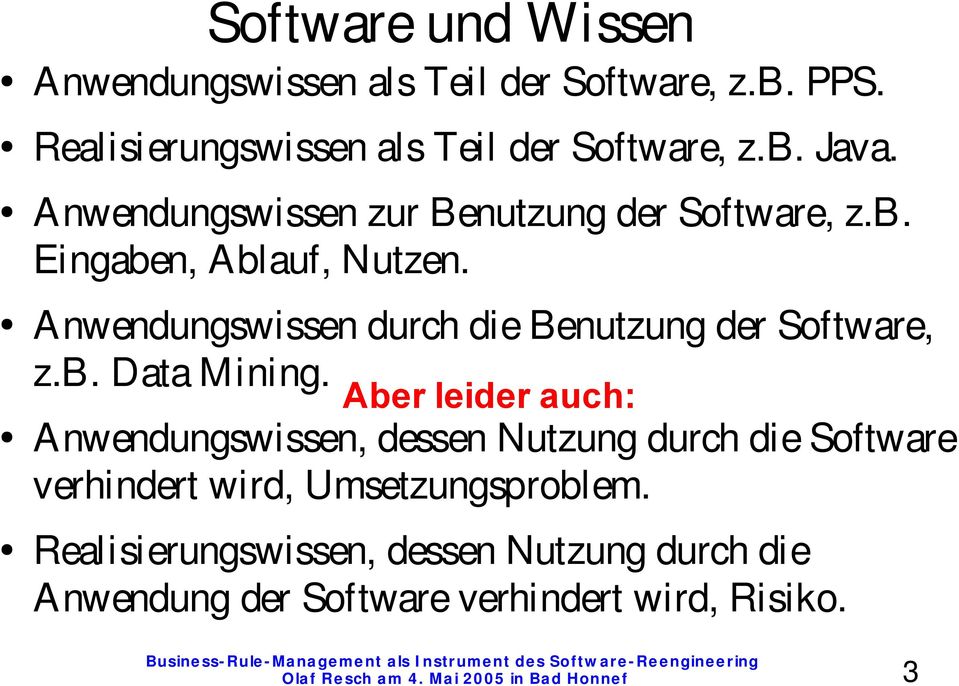 Anwendungswissen durch die Benutzung der Software, z.b. Data Mining.