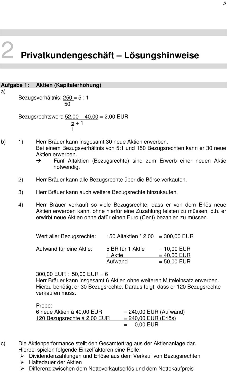 2) Herr Bräuer kann alle Bezugsrechte über die Börse verkaufen. 3) Herr Bräuer kann auch weitere Bezugsrechte hinzukaufen.