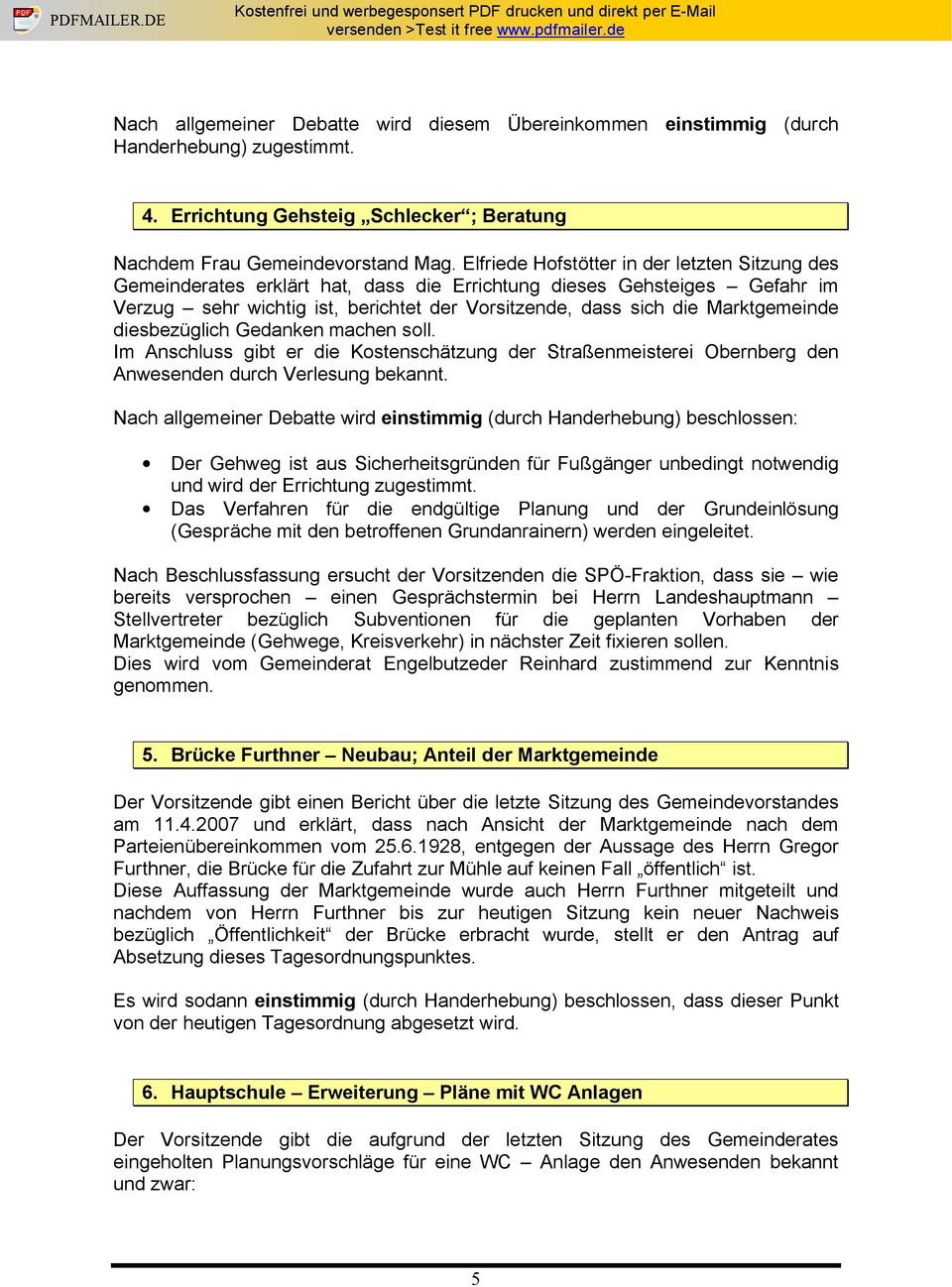 Marktgemeinde diesbezüglich Gedanken machen soll. Im Anschluss gibt er die Kostenschätzung der Straßenmeisterei Obernberg den Anwesenden durch Verlesung bekannt.