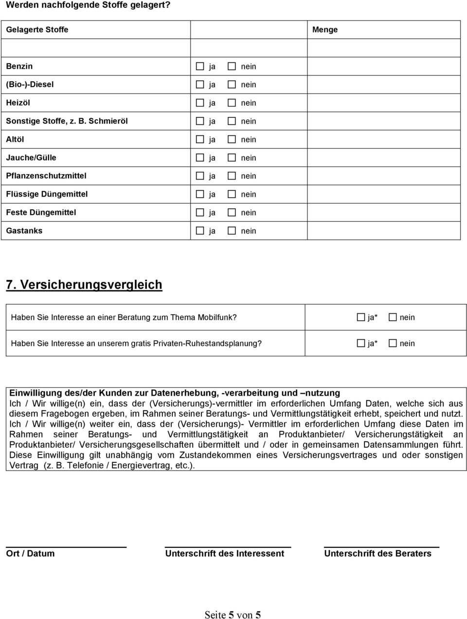 * Einwilligung des/der Kunden zur Datenerhebung, -verarbeitung und nutzung Ich / Wir willige(n) ein, dass der (Versicherungs)-vermittler im erforderlichen Umfang Daten, welche sich aus diesem