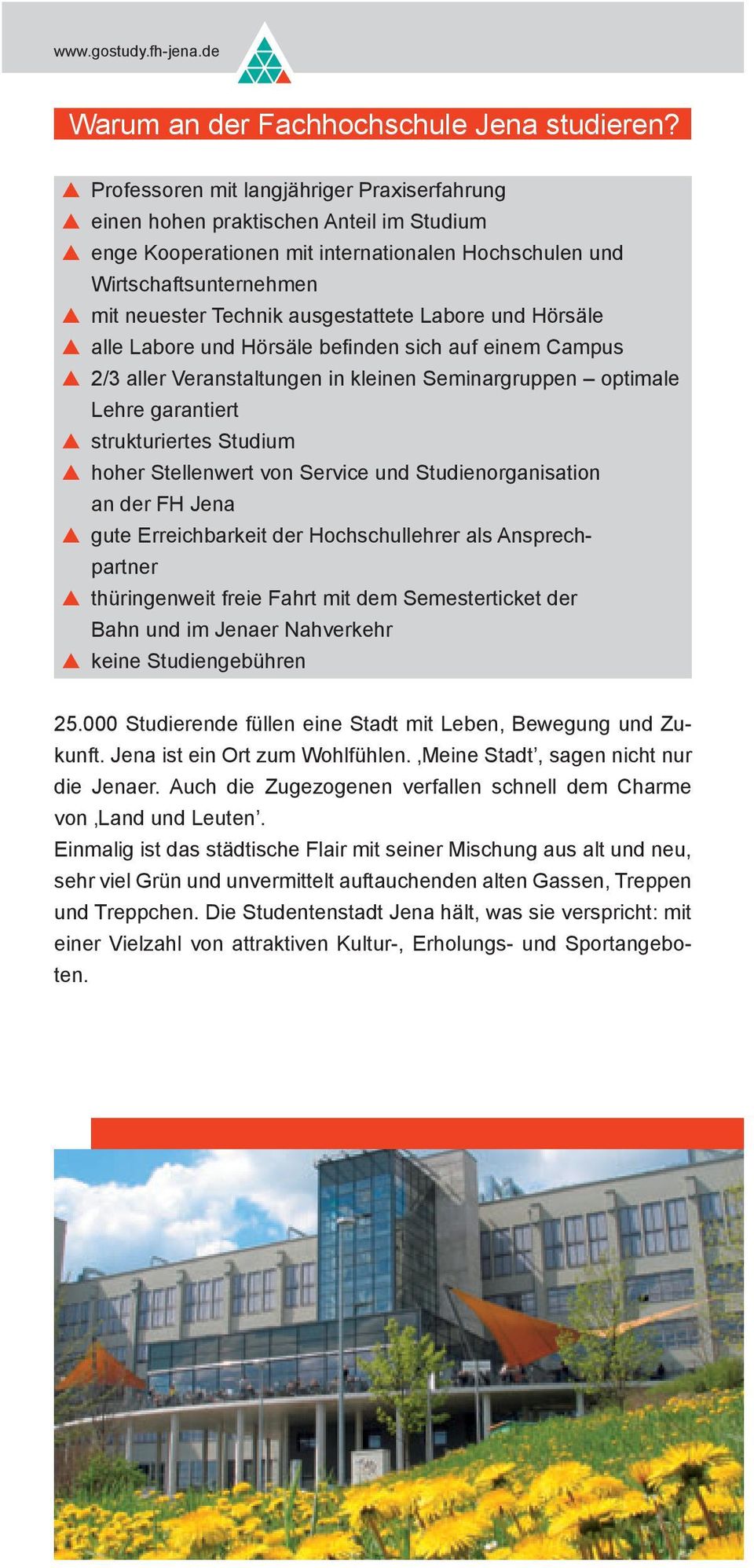 Labore und Hörsäle alle Labore und Hörsäle befinden sich auf einem Campus 2/3 aller Veranstaltungen in kleinen Seminargruppen optimale Lehre garantiert strukturiertes Studium hoher Stellenwert von