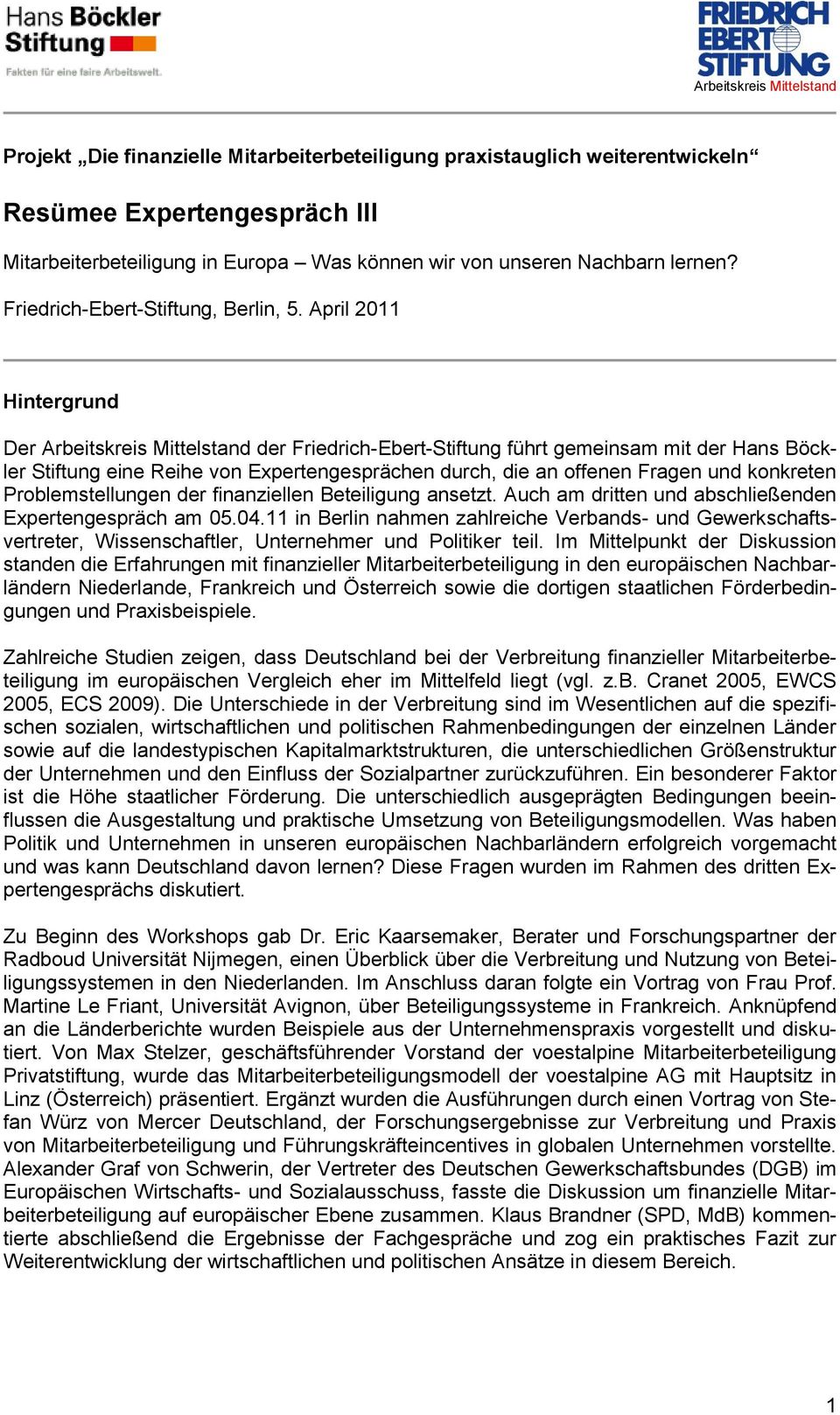 April 2011 Hintergrund Der Arbeitskreis Mittelstand der Friedrich-Ebert-Stiftung führt gemeinsam mit der Hans Böckler Stiftung eine Reihe von Expertengesprächen durch, die an offenen Fragen und