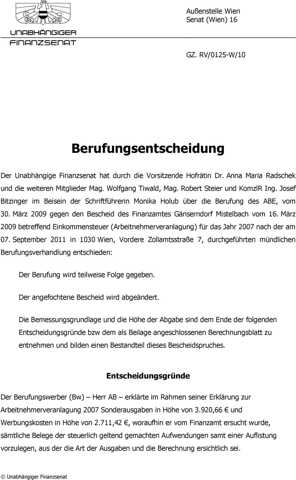 März 2009 gegen den Bescheid des Finanzamtes Gänserndorf Mistelbach vom 16. März 2009 betreffend Einkommensteuer (Arbeitnehmerveranlagung) für das Jahr 2007 nach der am 07.