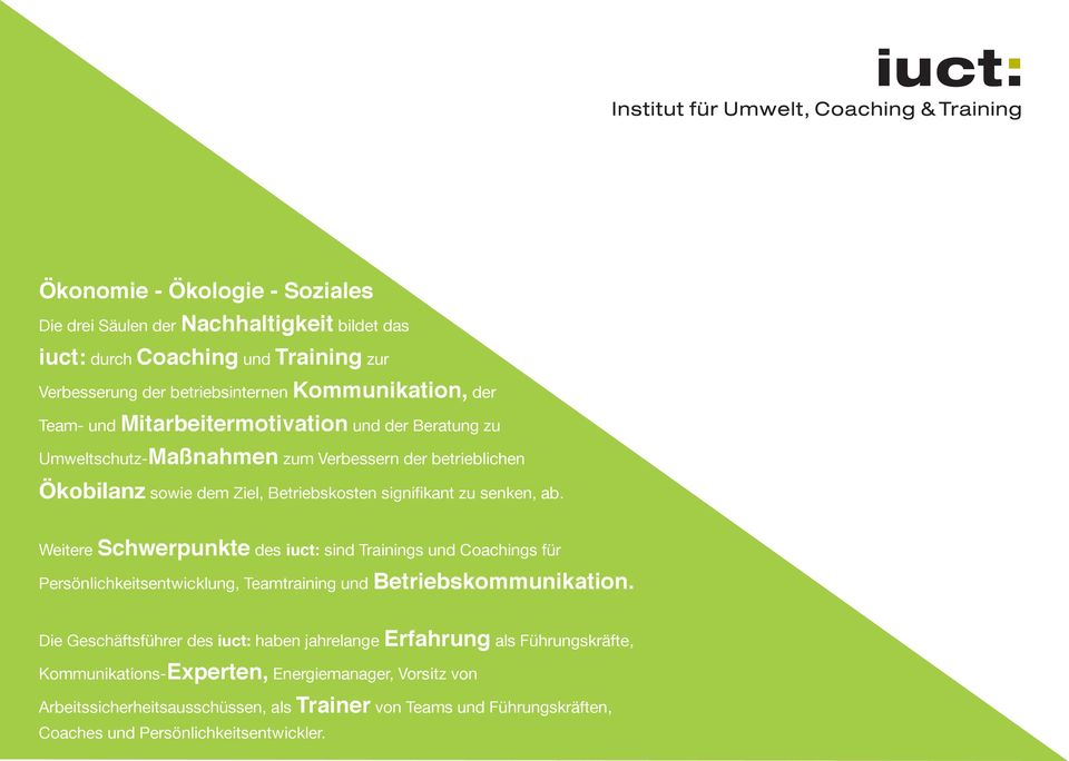 Weitere Schwerpunkte des iuct: sind Trainings und Coachings für Persönlichkeitsentwicklung, Teamtraining und Betriebskommunikation.