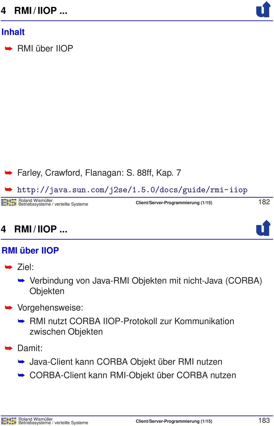 Java-RMI Objekten mit nicht-java (CORBA) Objekten Vorgehensweise: RMI nutzt CORBA IIOP-Protokoll zur Kommunikation zwischen Objekten