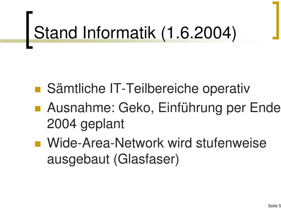 Ausnahme: Geko, Einführung per Ende 2004