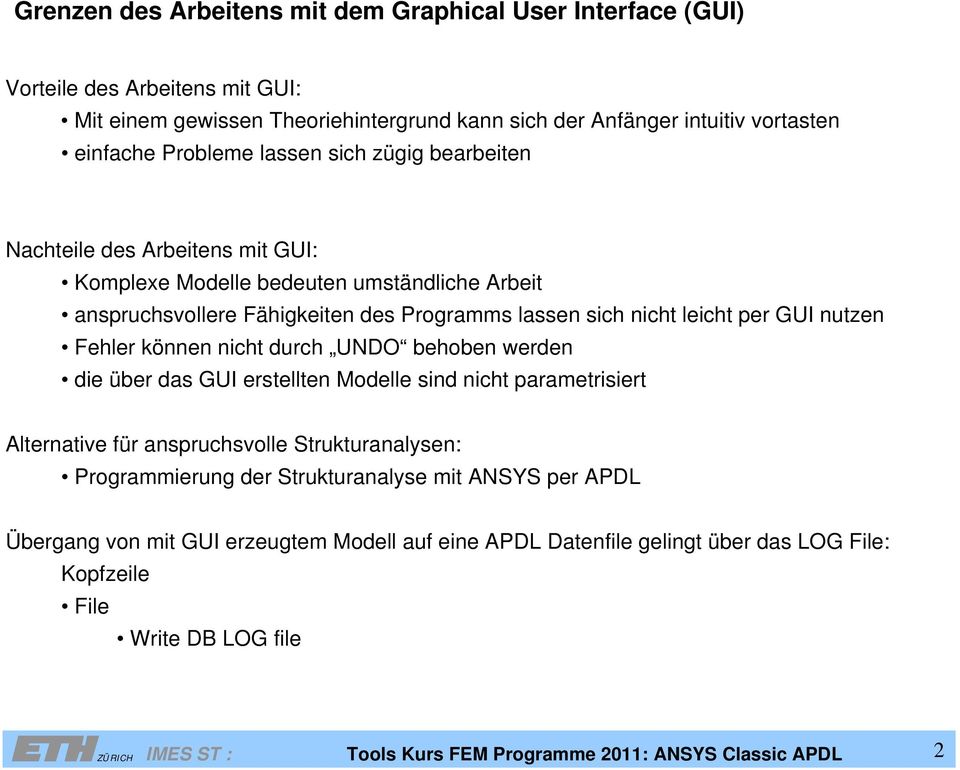 Fehler können nicht durch UNDO behoben werden die über das GUI erstellten Modelle sind nicht parametrisiert Alternative für anspruchsvolle Strukturanalysen: Programmierung der Strukturanalyse