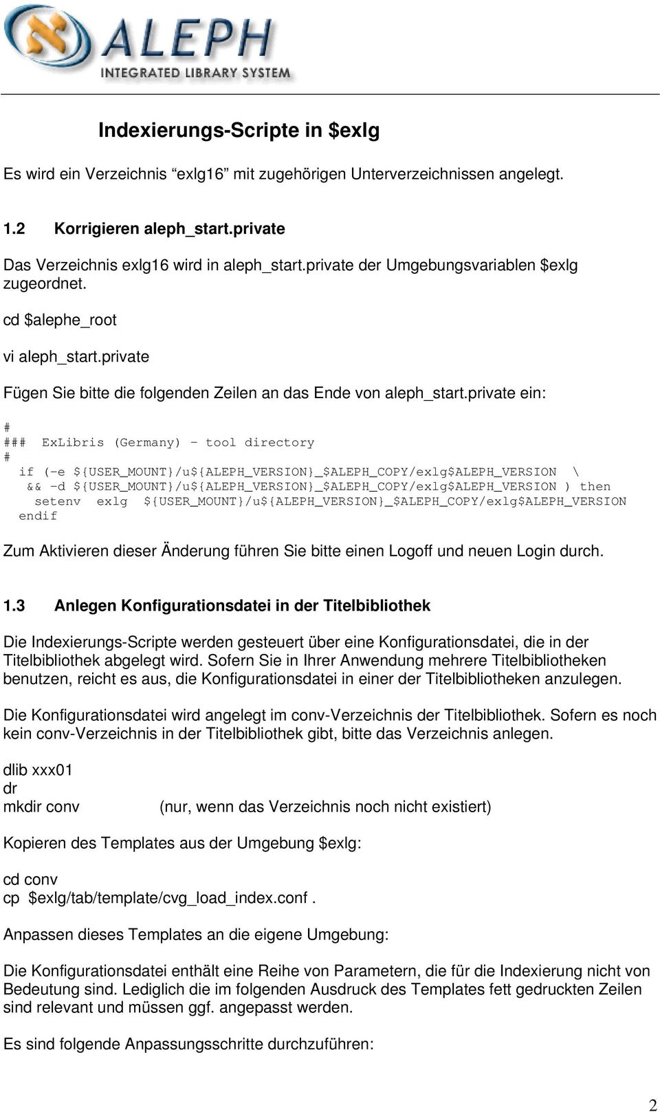 private ein: ExLibris (Germany) - tool directory if (-e ${USER_MOUNT}/u${ALEPH_VERSION}_$ALEPH_COPY/exlg$ALEPH_VERSION \ && -d ${USER_MOUNT}/u${ALEPH_VERSION}_$ALEPH_COPY/exlg$ALEPH_VERSION ) then
