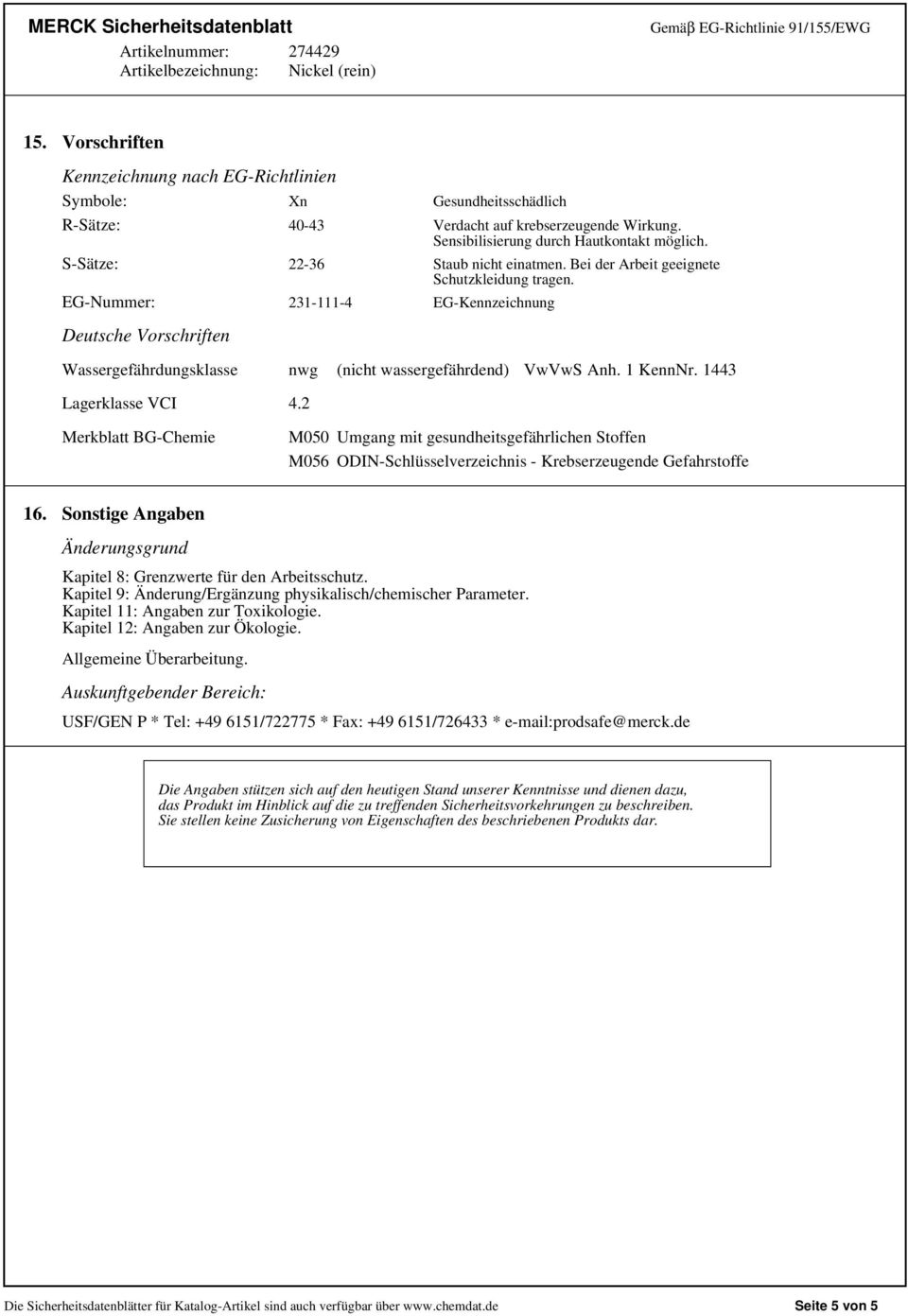 EG-Nummer: 231-111-4 EG-Kennzeichnung Deutsche Vorschriften Wassergefährdungsklasse nwg (nicht wassergefährdend) VwVwS Anh. 1 KennNr. 1443 Lagerklasse VCI 4.