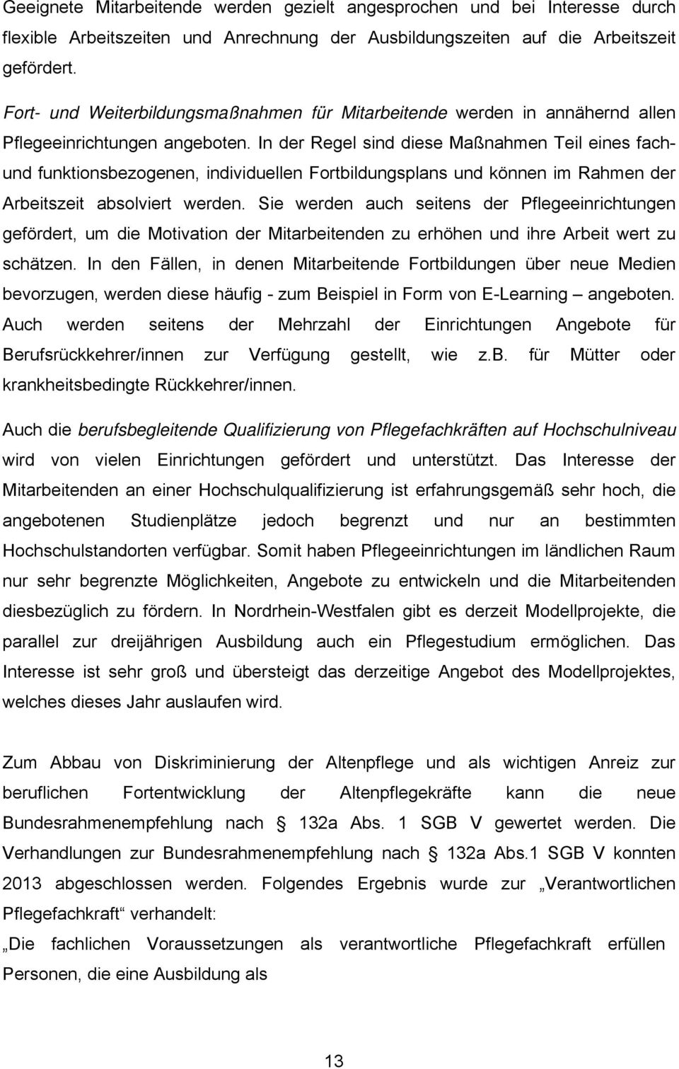 In der Regel sind diese Maßnahmen Teil eines fachund funktionsbezogenen, individuellen Fortbildungsplans und können im Rahmen der Arbeitszeit absolviert werden.