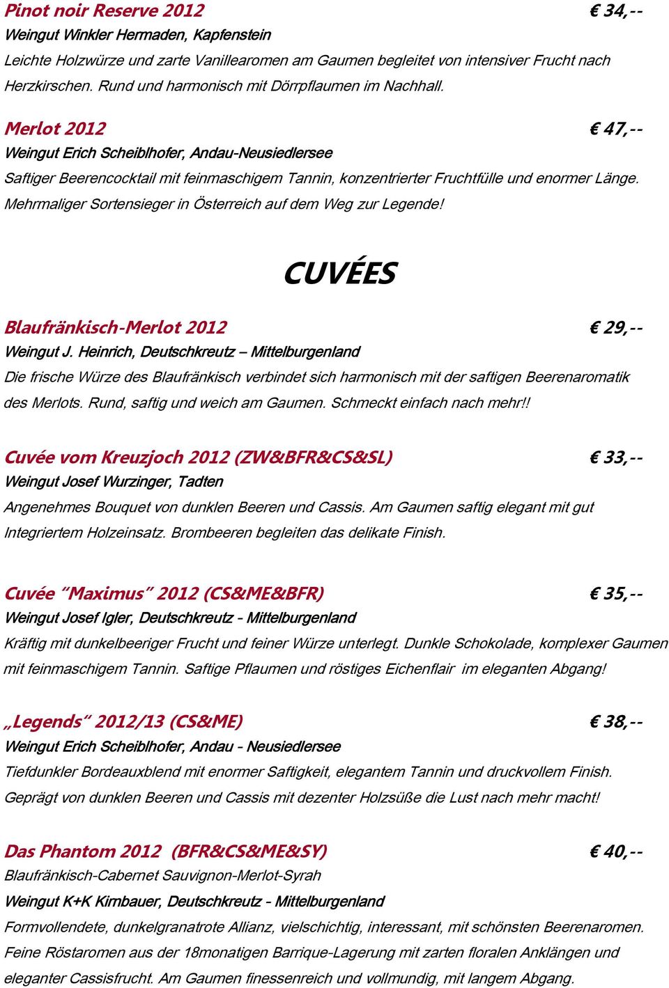 Merlot 2012 47,-- Weingut Erich Scheiblhofer, Andau-Neusiedlersee Saftiger Beerencocktail mit feinmaschigem Tannin, konzentrierter Fruchtfülle und enormer Länge.