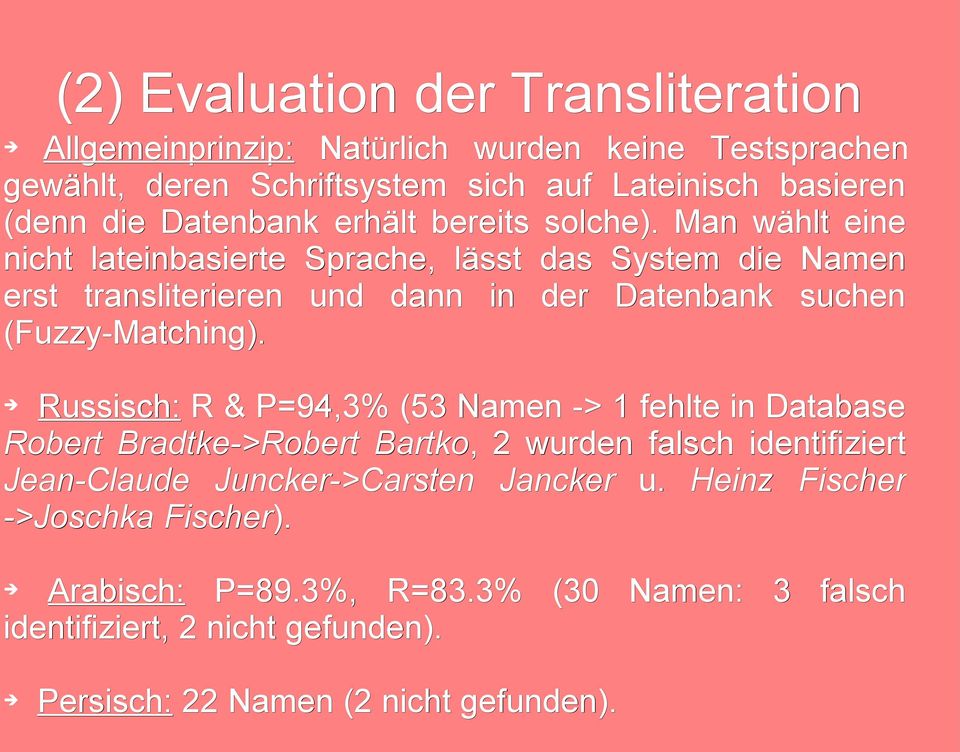 Man wählt eine nicht lateinbasierte Sprache, lässt das System die Namen erst transliterieren und dann in der Datenbank suchen (Fuzzy-Matching).