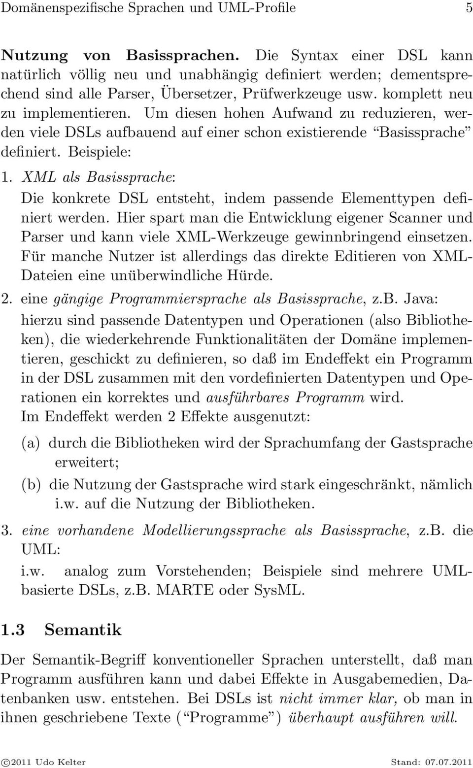 Um diesen hohen Aufwand zu reduzieren, werden viele DSLs aufbauend auf einer schon existierende Basissprache definiert. Beispiele: 1.