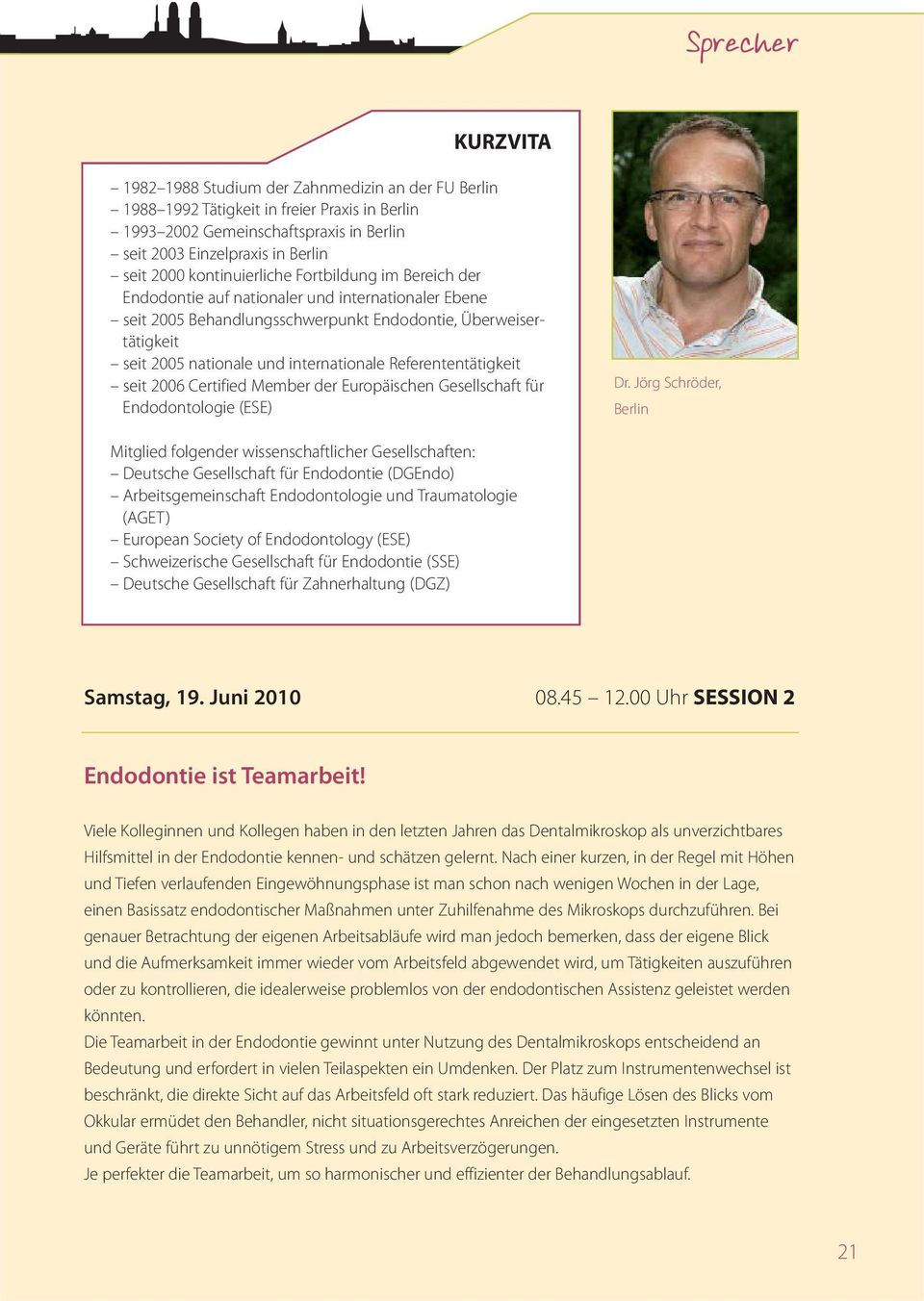 Referententätigkeit seit 2006 Certified Member der Europäischen Gesellschaft für Endodontologie (ESE) Dr.