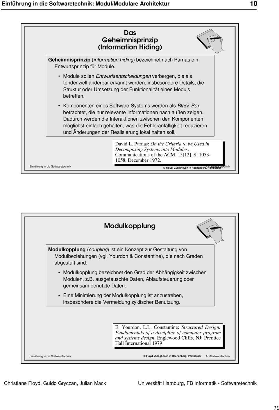 Komponenten eines Software-Systems werden als Black Box betrachtet, die nur relevante Informationen nach außen zeigen.