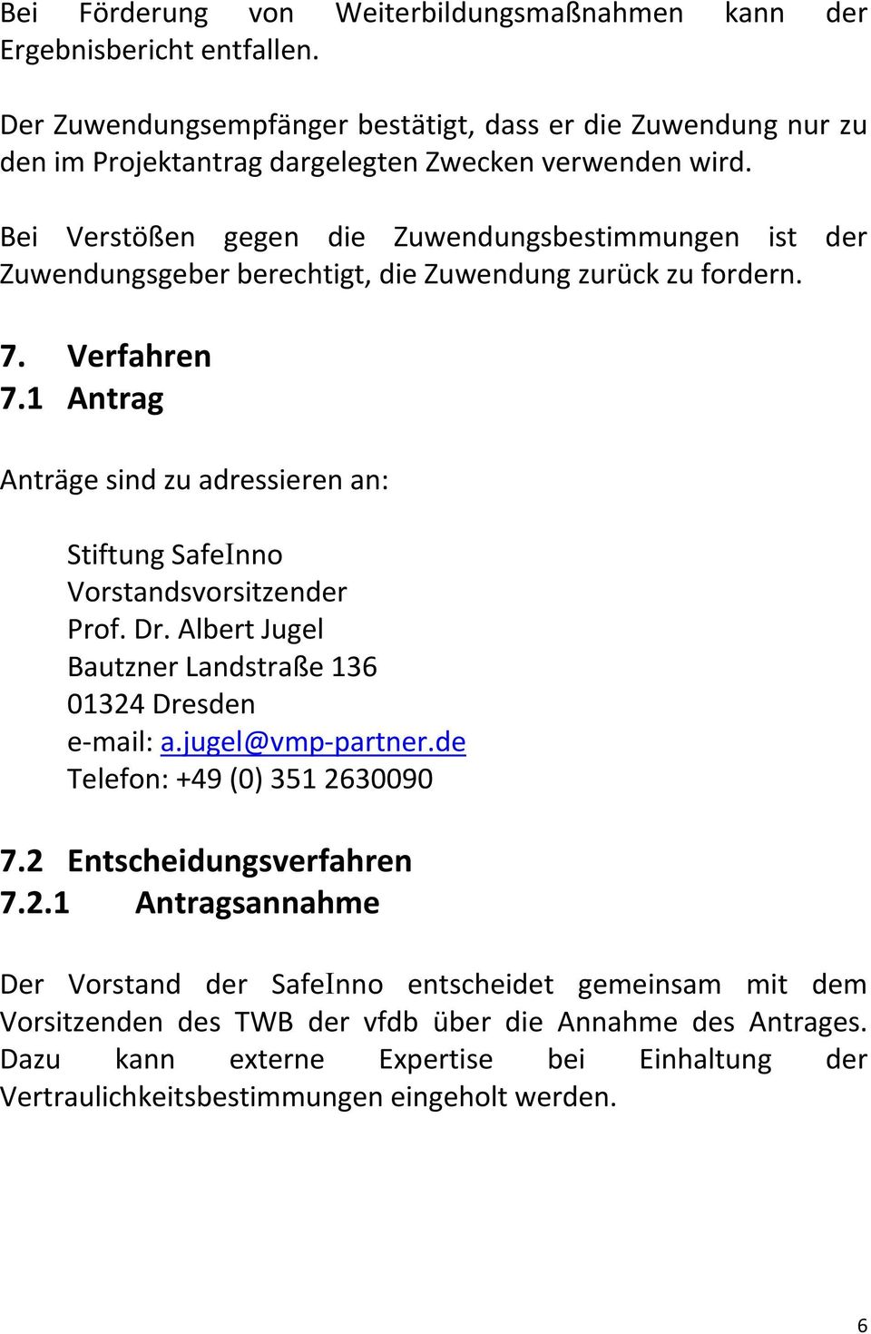 1 Antrag AntrÇge sind zu adressieren an: Stiftung SafeInno Vorstandsvorsitzender Prof. Dr. Albert Jugel Bautzner LandstraÉe 136 01324 Dresden e-mail: a.jugel@vmp-partner.