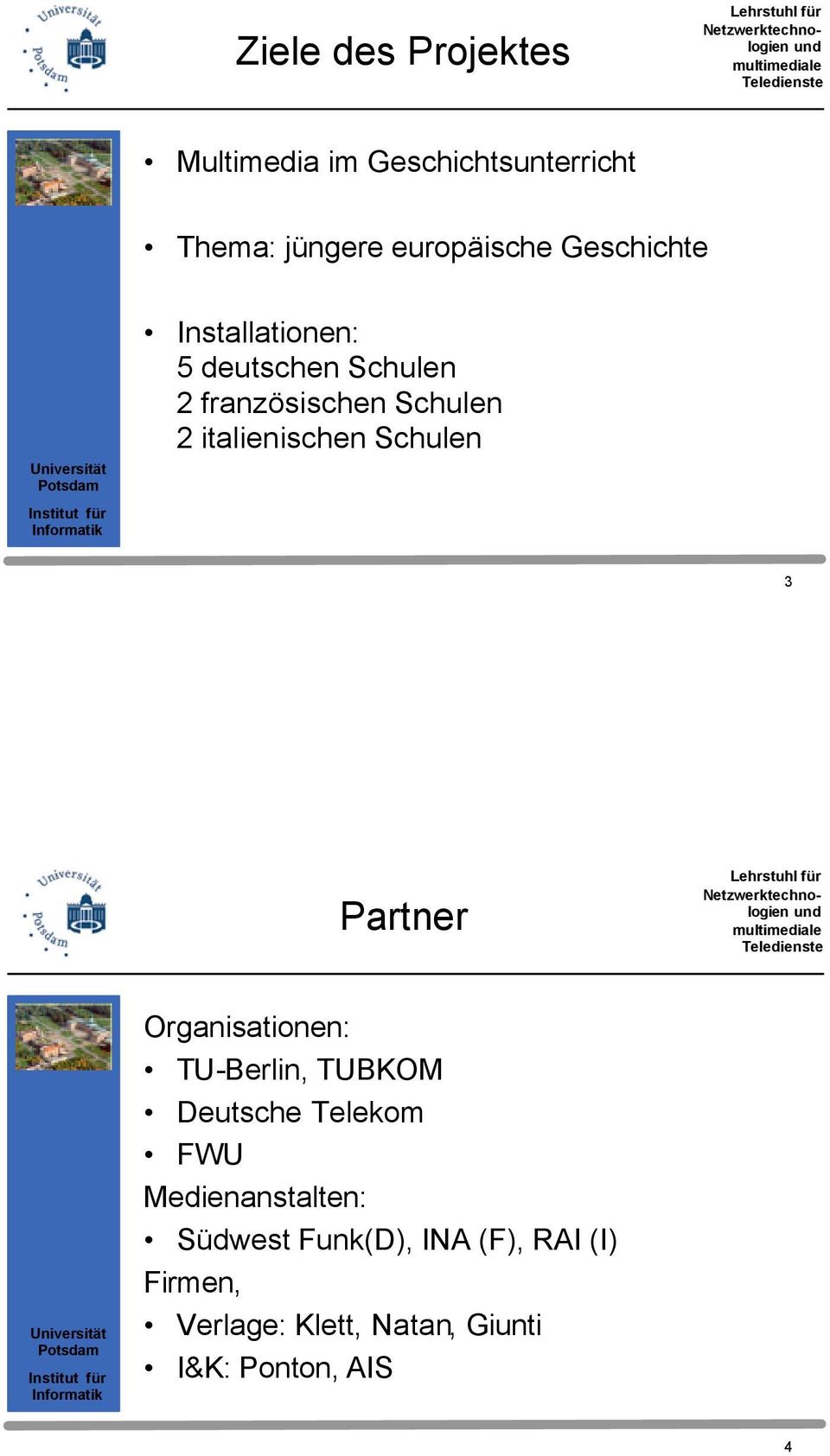 Schulen 3 Partner Organisationen: TU-Berlin, TUBKOM Deutsche Telekom FWU