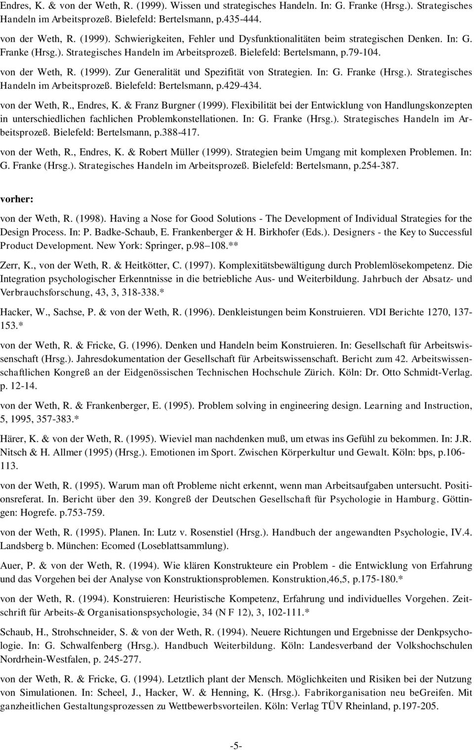 von der Weth, R., Endres, K. & Franz Burgner (1999). Flexibilität bei der Entwicklung von Handlungskonzepten in unterschiedlichen fachlichen Problemkonstellationen. In: G. Franke (Hrsg.). Strategisches Handeln im Arbeitsprozeß.