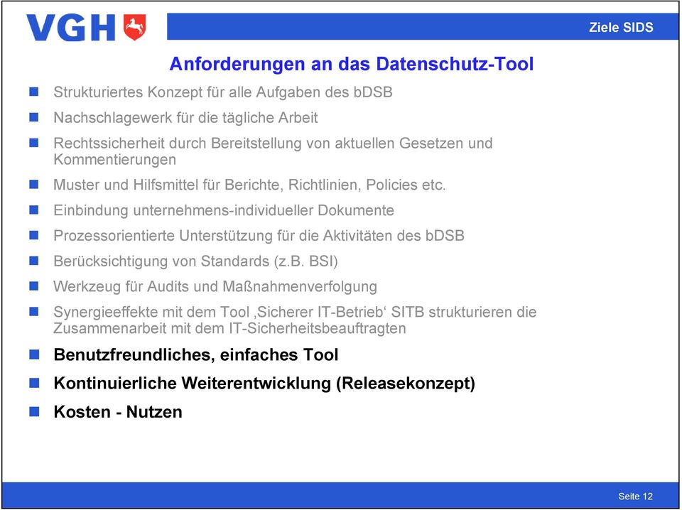 Einbindung unternehmens-individueller Dokumente Prozessorientierte Unterstützung für die Aktivitäten des bdsb Berücksichtigung von Standards (z.b. BSI) Werkzeug für Audits und