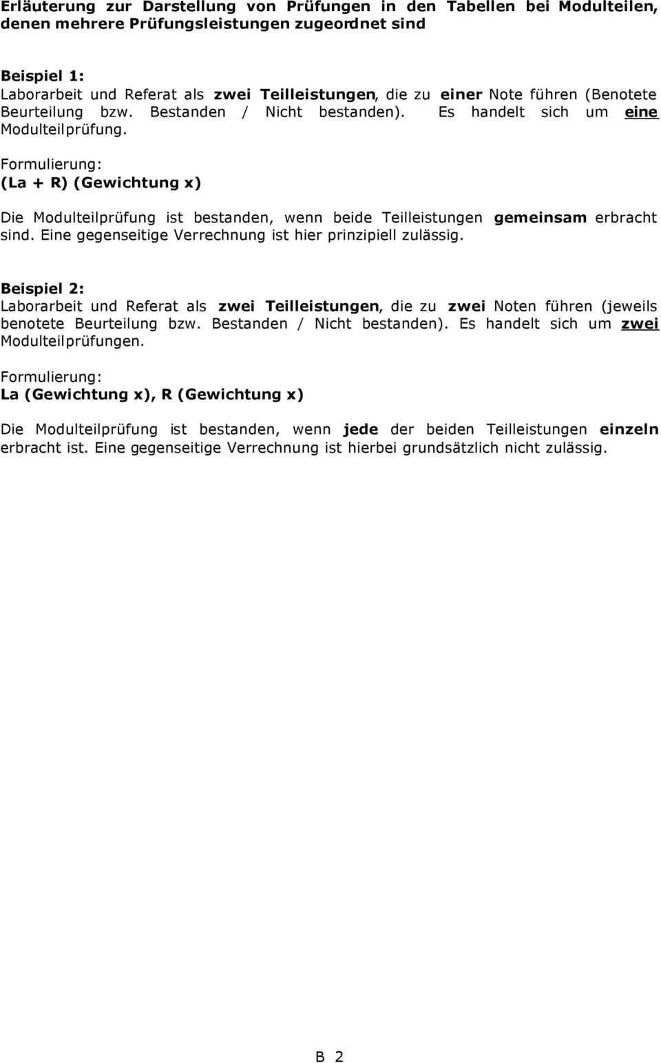 Formulierung: (La + R) (Gewichtung x) Die Modulteilprüfung ist bestanden, wenn beide Teilleistungen gemeinsam erbracht sind. Eine gegenseitige Verrechnung ist hier prinzipiell zulässig.