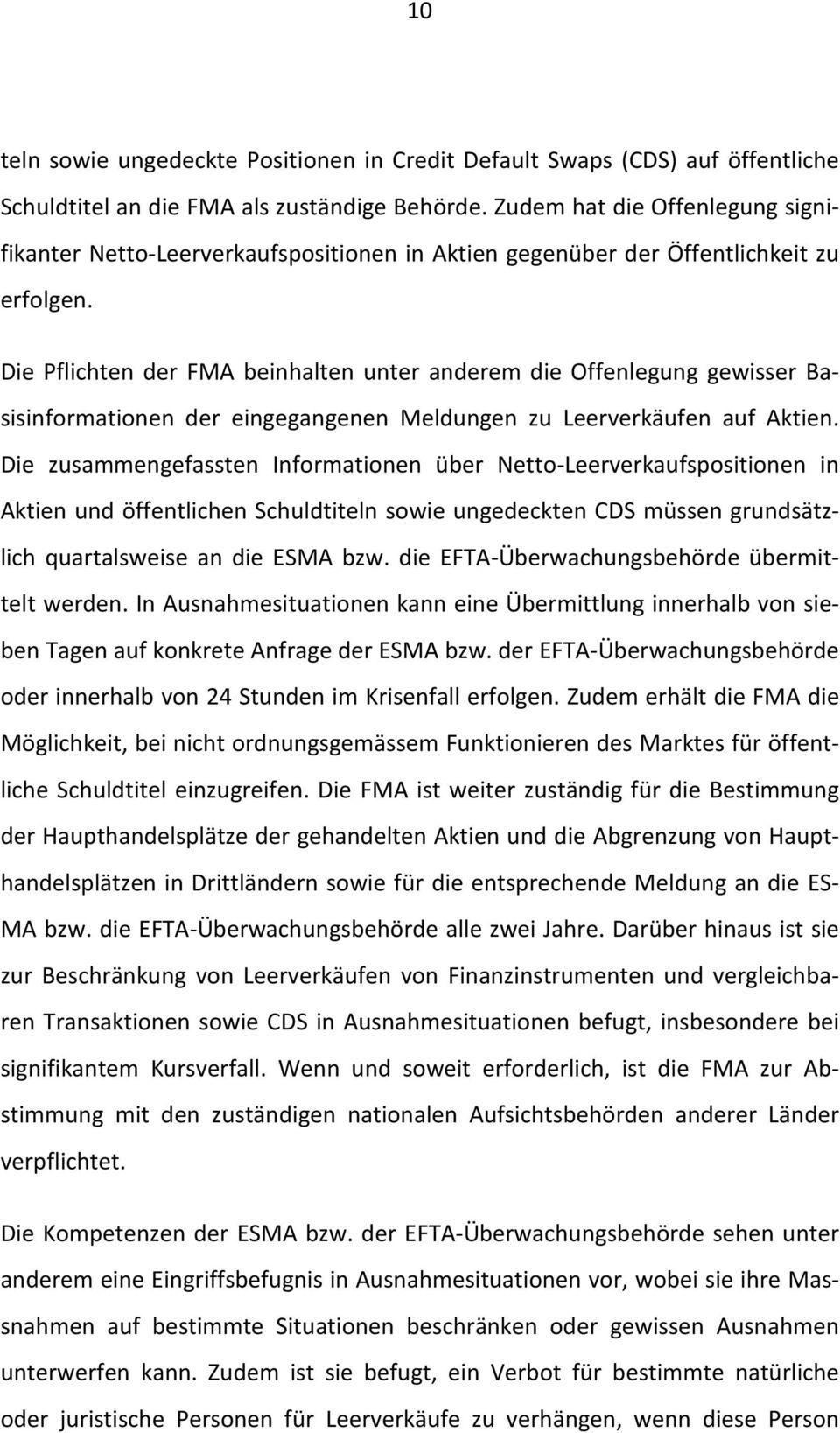 Die Pflichten der FMA beinhalten unter anderem die Offenlegung gewisser Basisinformationen der eingegangenen Meldungen zu Leerverkäufen auf Aktien.
