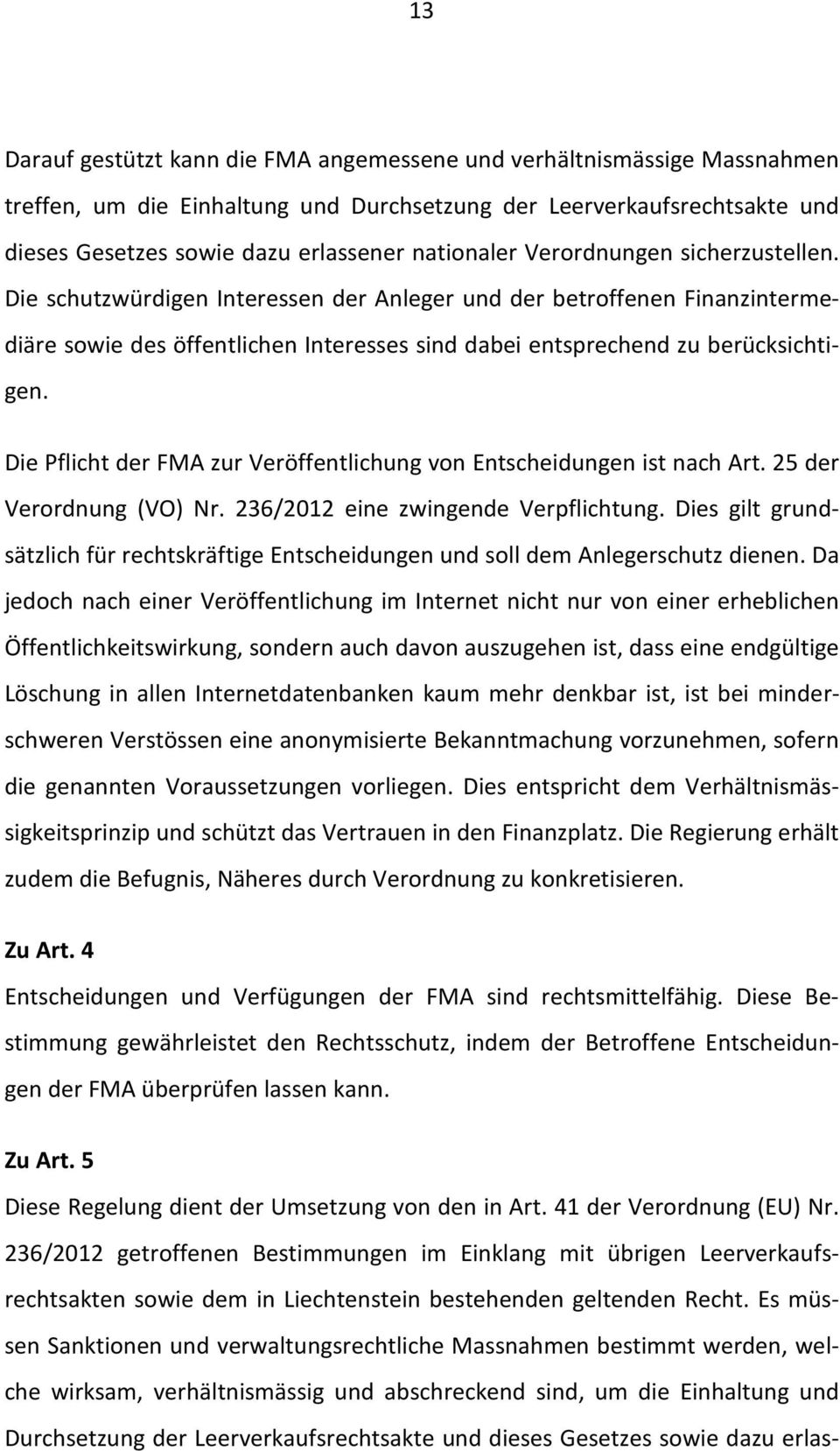 Die Pflicht der FMA zur Veröffentlichung von Entscheidungen ist nach Art. 25 der Verordnung (VO) Nr. 236/2012 eine zwingende Verpflichtung.