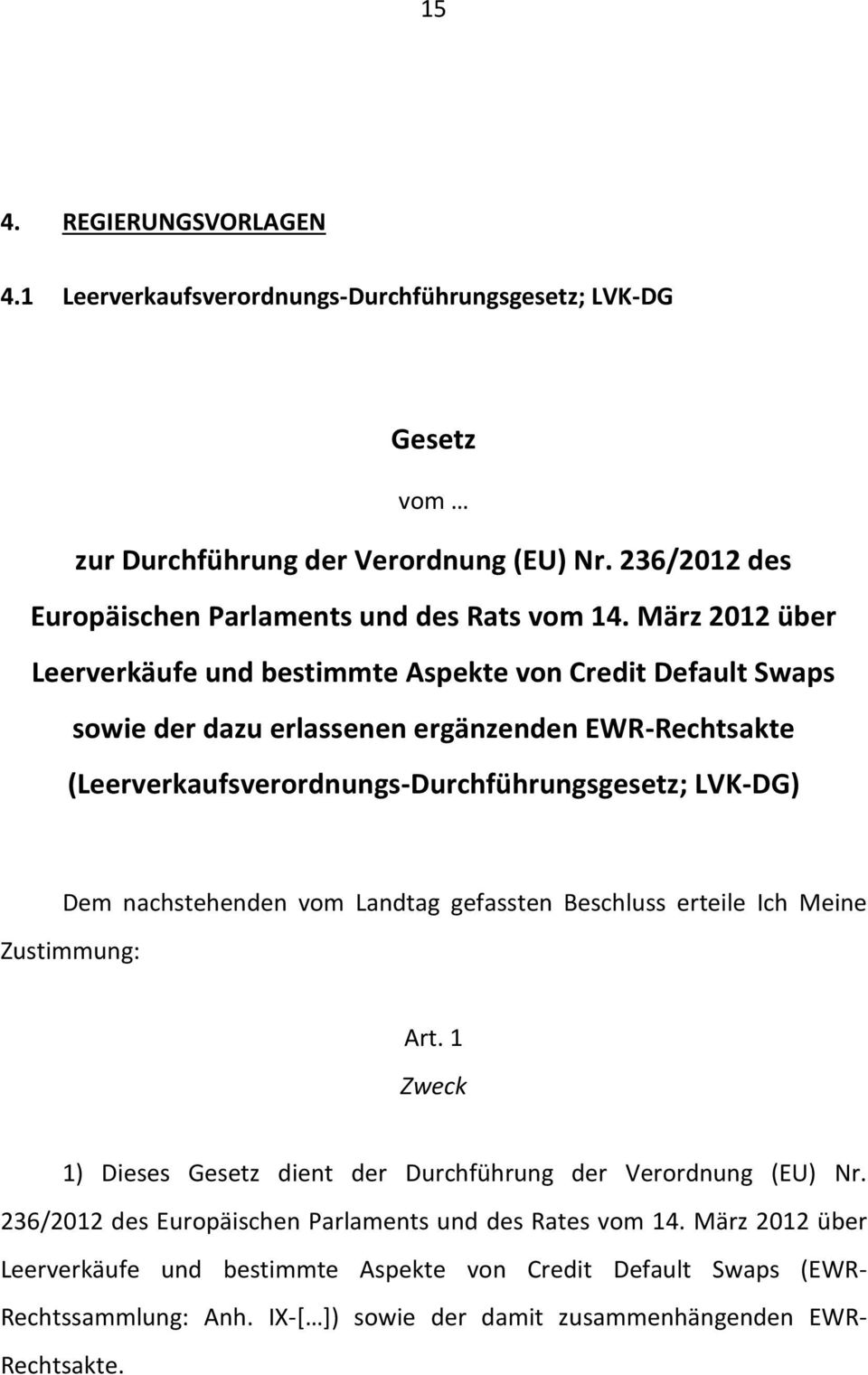März 2012 über Leerverkäufe und bestimmte Aspekte von Credit Default Swaps sowie der dazu erlassenen ergänzenden EWR-Rechtsakte (Leerverkaufsverordnungs-Durchführungsgesetz; LVK-DG) Dem