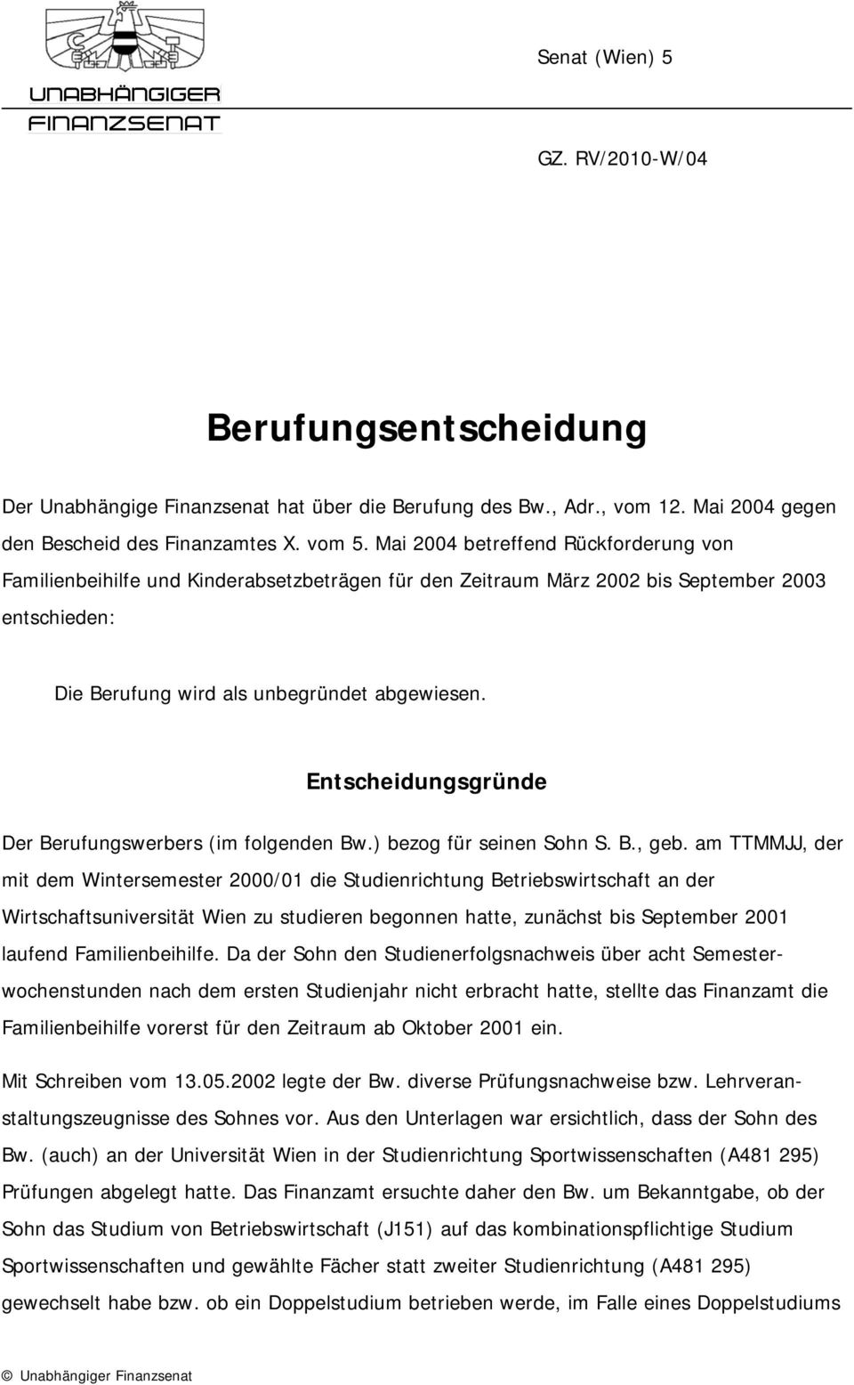 Entscheidungsgründe Der Berufungswerbers (im folgenden Bw.) bezog für seinen Sohn S. B., geb.