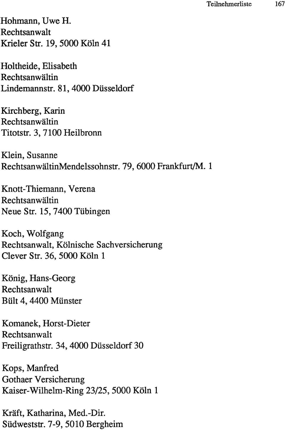 1 Knott-Thiemann, Verena RechtsanwaItin Neue Str. 15, 7400 TUbingen Koch, Wolfgang, KOlnische Sachversicherung Clever Str.
