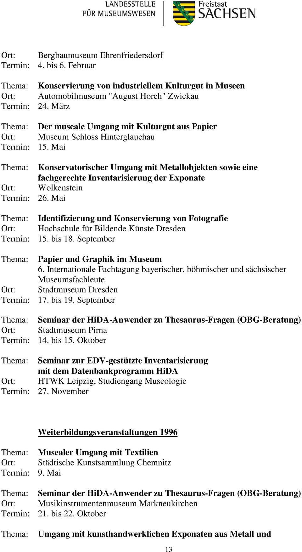 Mai Identifizierung und Konservierung von Fotografie Hochschule für Bildende Künste Dresden 15. bis 18. September Papier und Graphik im Museum 6.