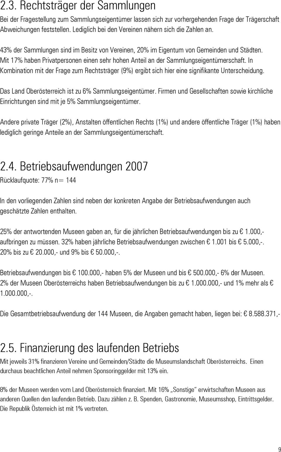 Mit 17% haben Privatpersonen einen sehr hohen Anteil an der Sammlungseigentümerschaft. In Kombination mit der Frage zum Rechtsträger (9%) ergibt sich hier eine signifikante Unterscheidung.