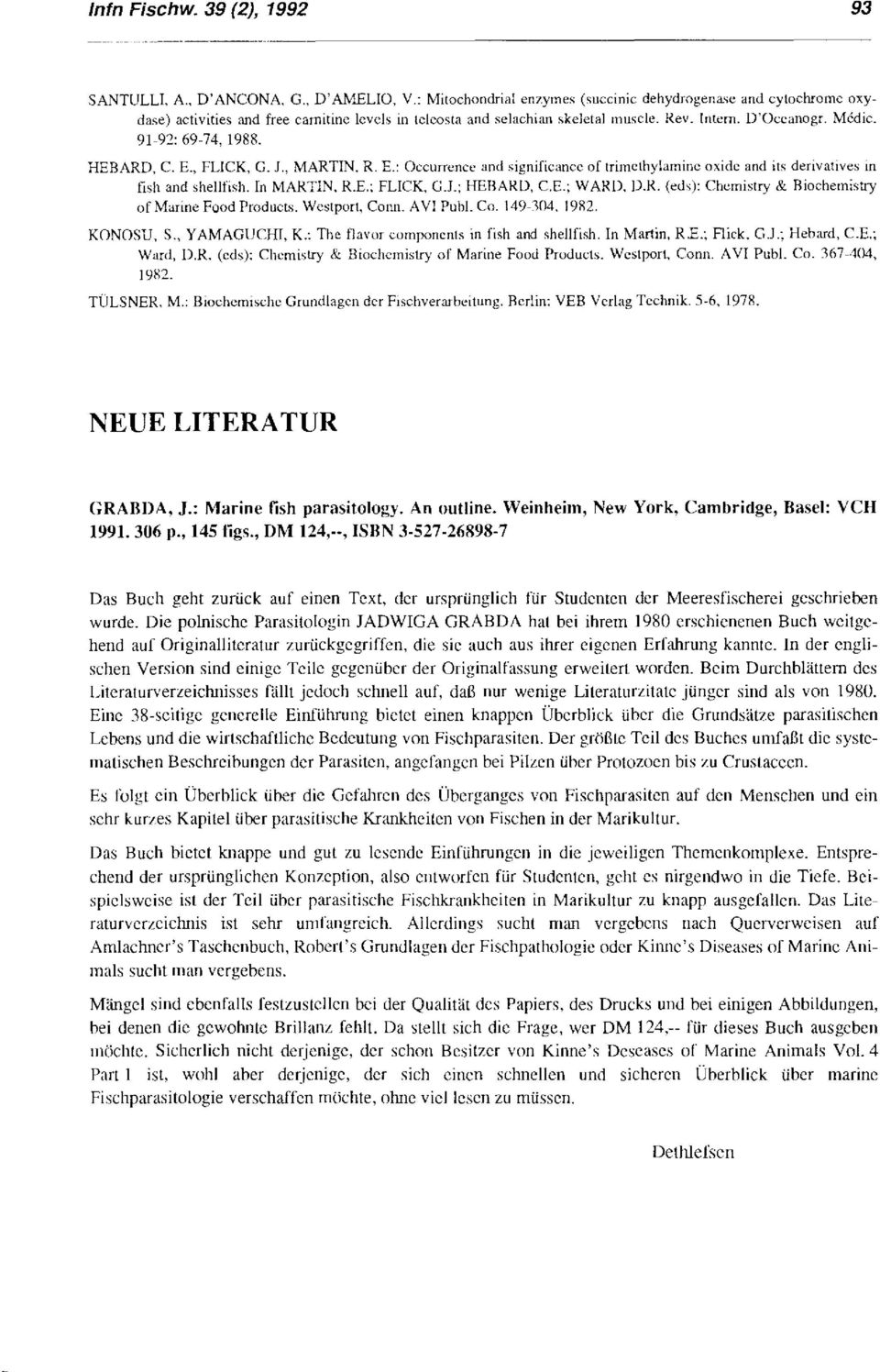 91-92: 69-74, 1988. HEBARD, C. E., FLICK, G. J., MARTIN, R. E.: Occurrence and significancc of trimethylamine oxide and its derivatives in fish and shellfish. In MARTIN, R.E.: FLICK, G.l.; HEBARO, C.