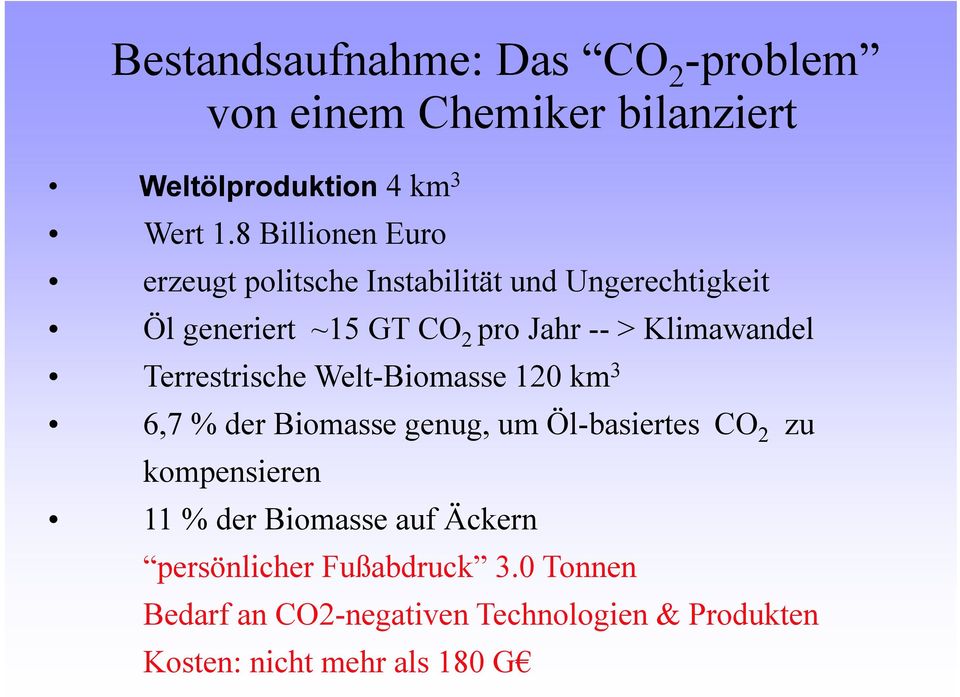 Klimawandel Terrestrische Welt-Biomasse 120 km 3 6,7 % der Biomasse genug, um Öl-basiertes CO 2 zu kompensieren 11